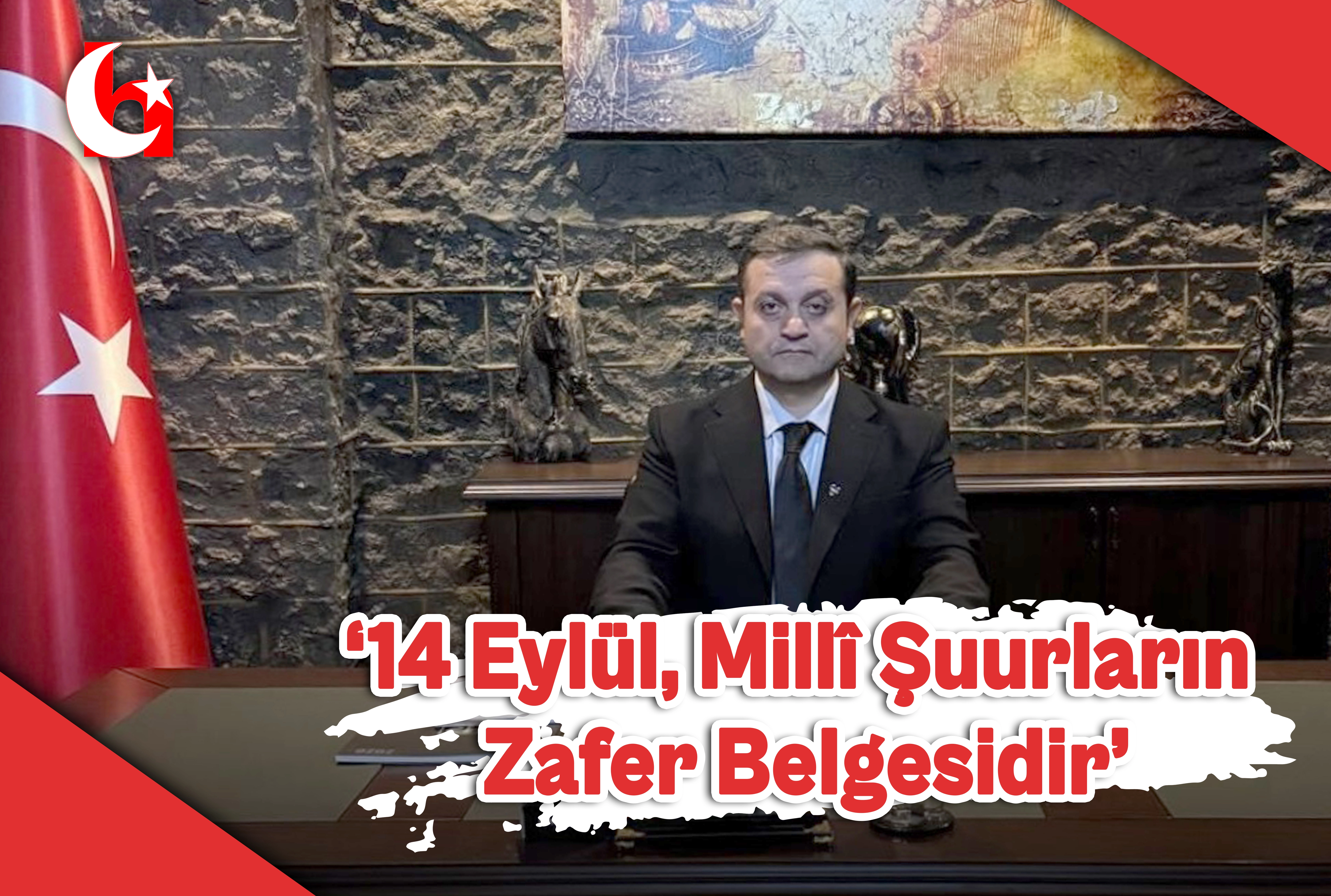 "14 Eyl&uuml;l, Mill&icirc; Şuurların Zafer Belgesidir"