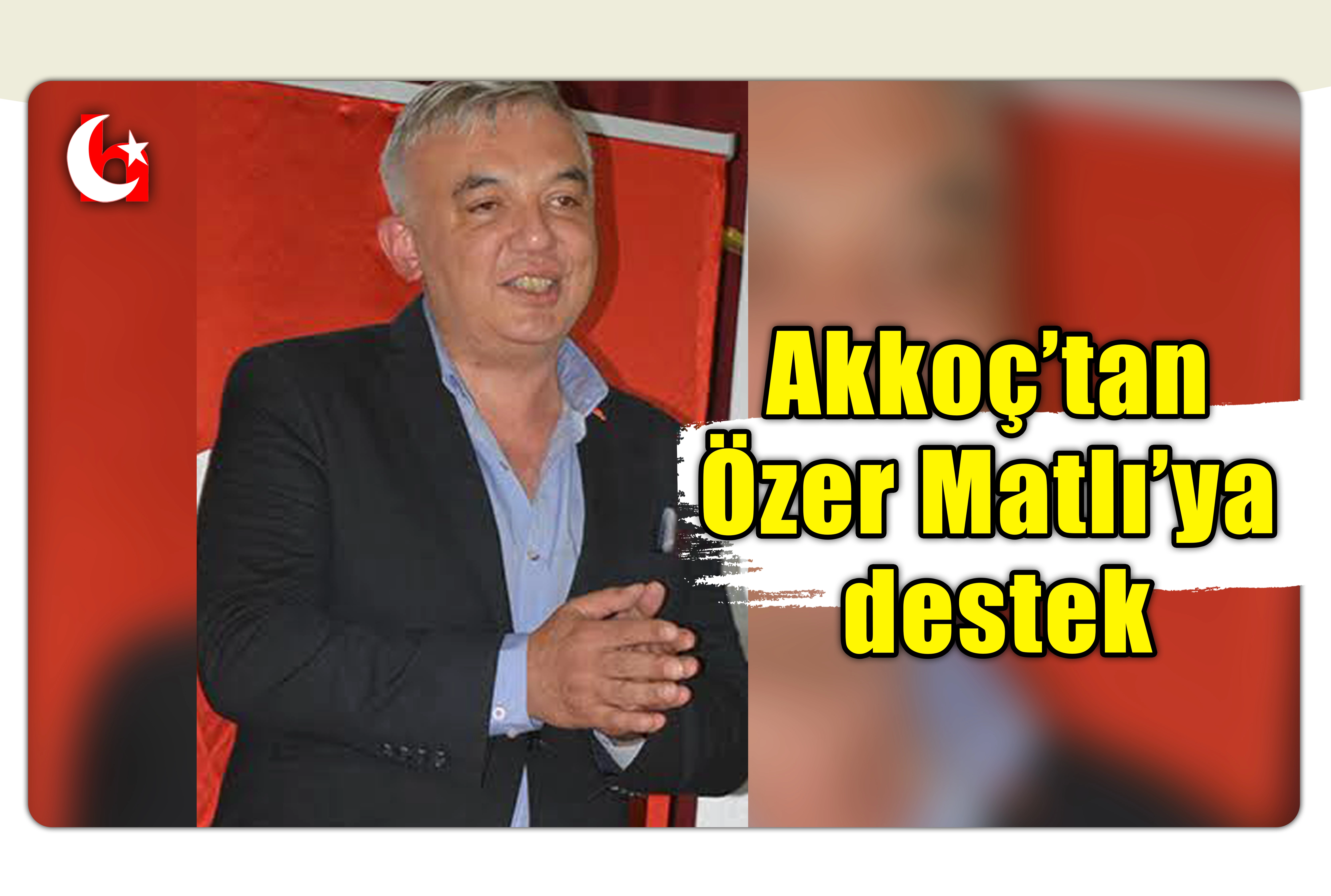 Akko&ccedil;&rsquo;tan &Ouml;zer Matlı&rsquo;ya destek