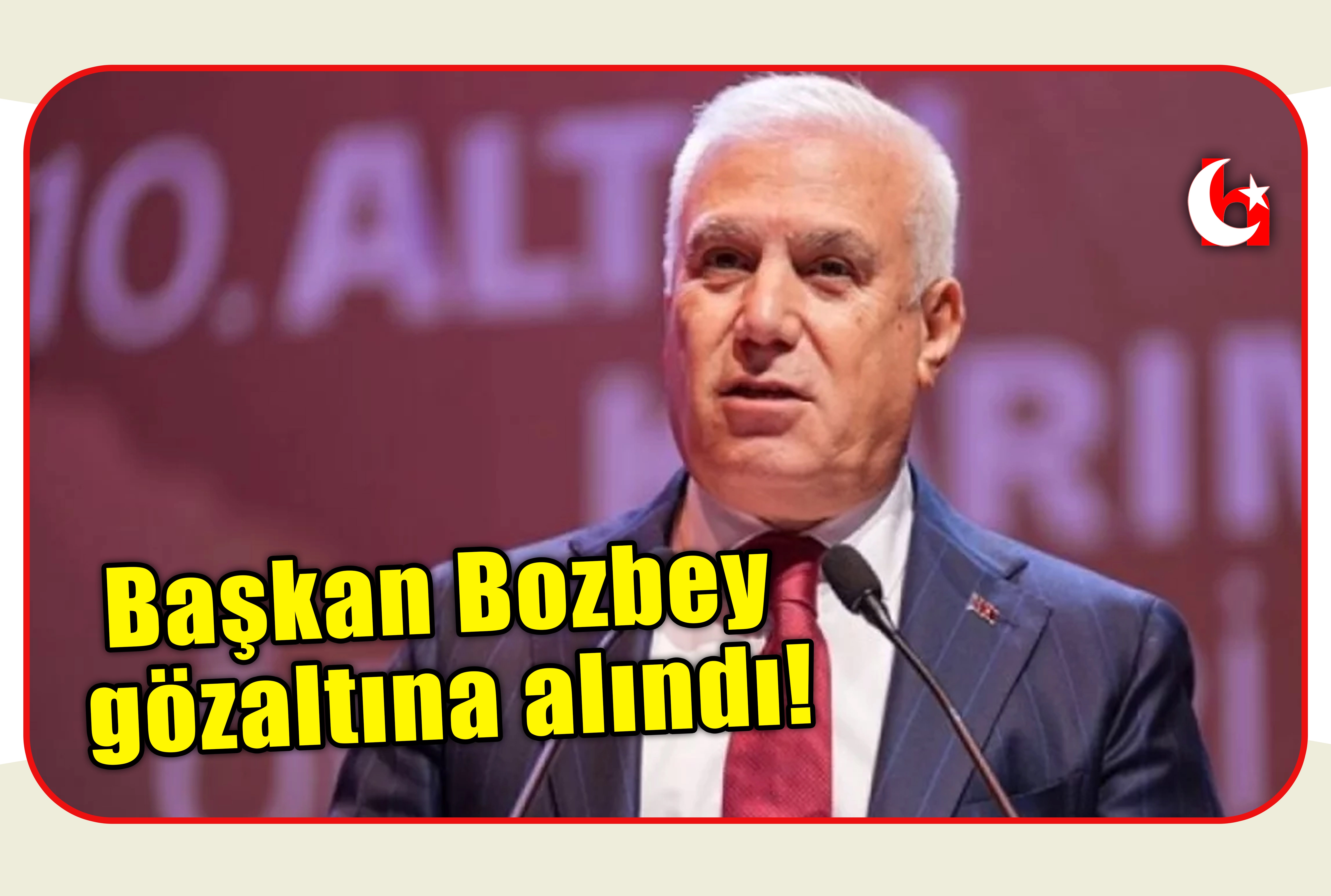 Başkan Bozbey g&ouml;zaltına alındı!