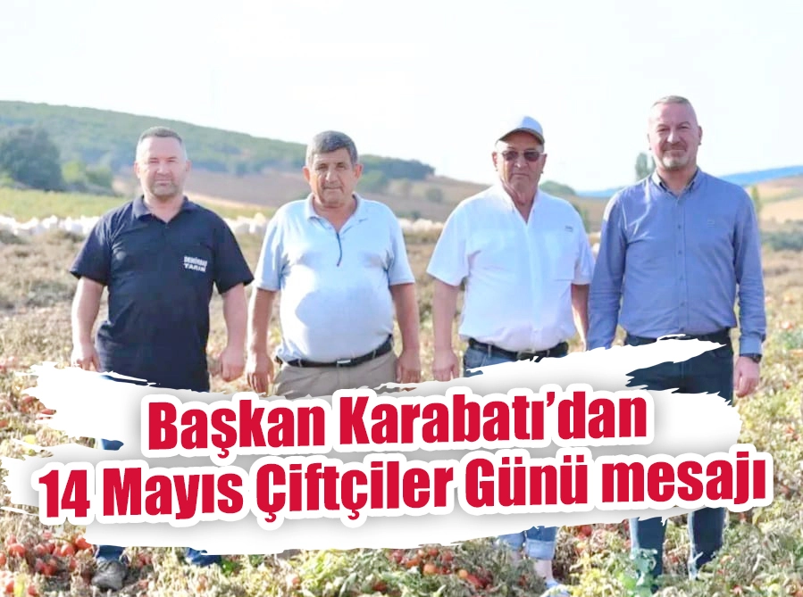 Başkan Karabatı’dan 14 Mayıs Çiftçiler Günü mesajı