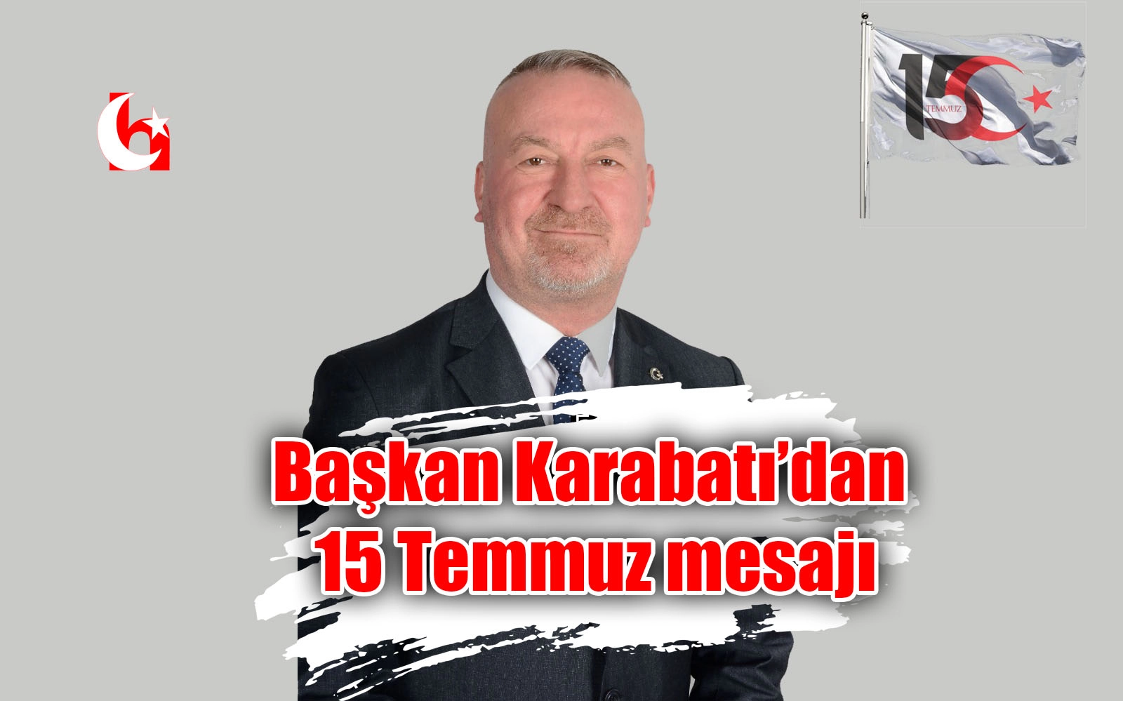 Başkan Karabatı’dan 15 Temmuz mesajı