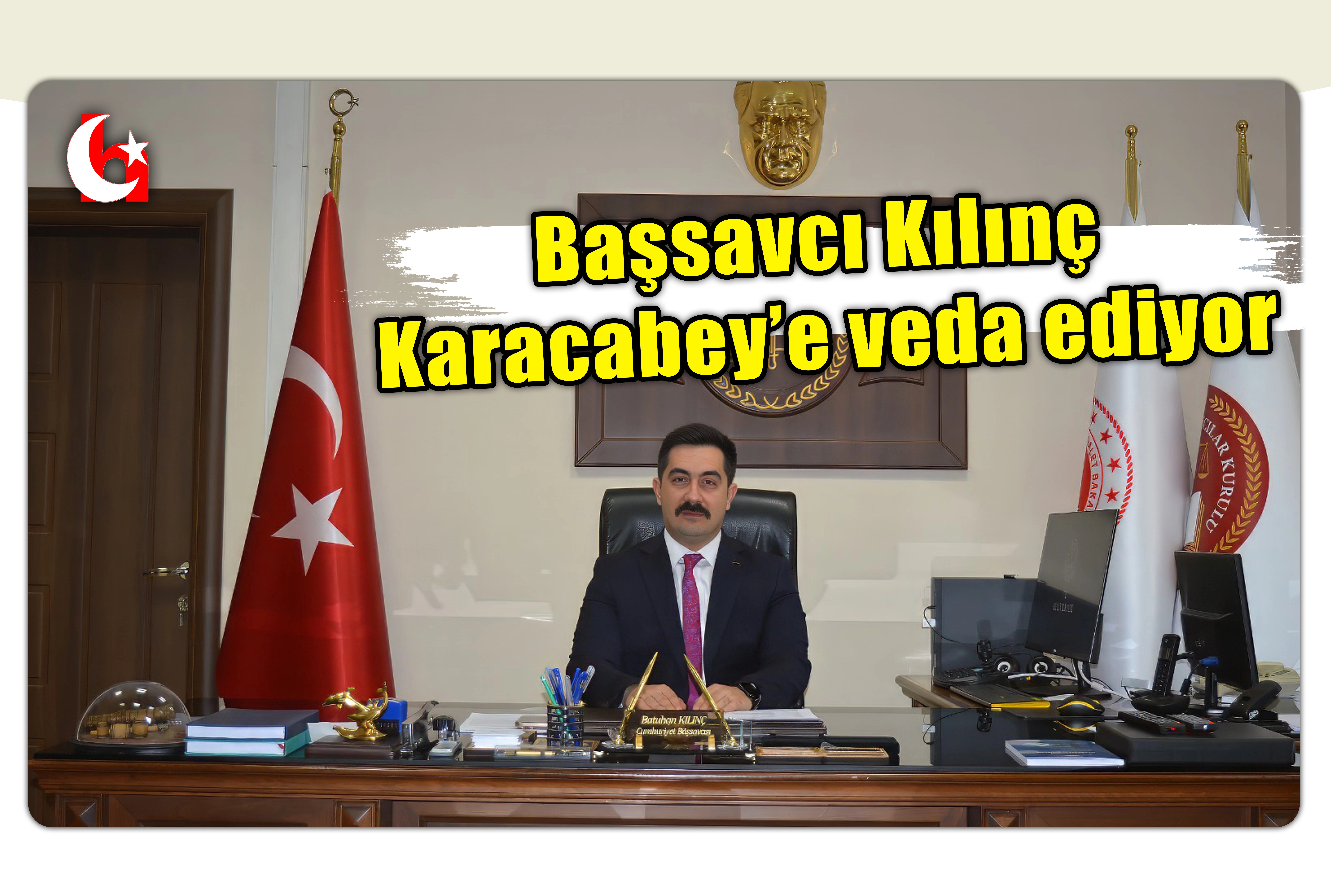Başsavcı Kılın&ccedil;  Karacabey&rsquo;e veda ediyor