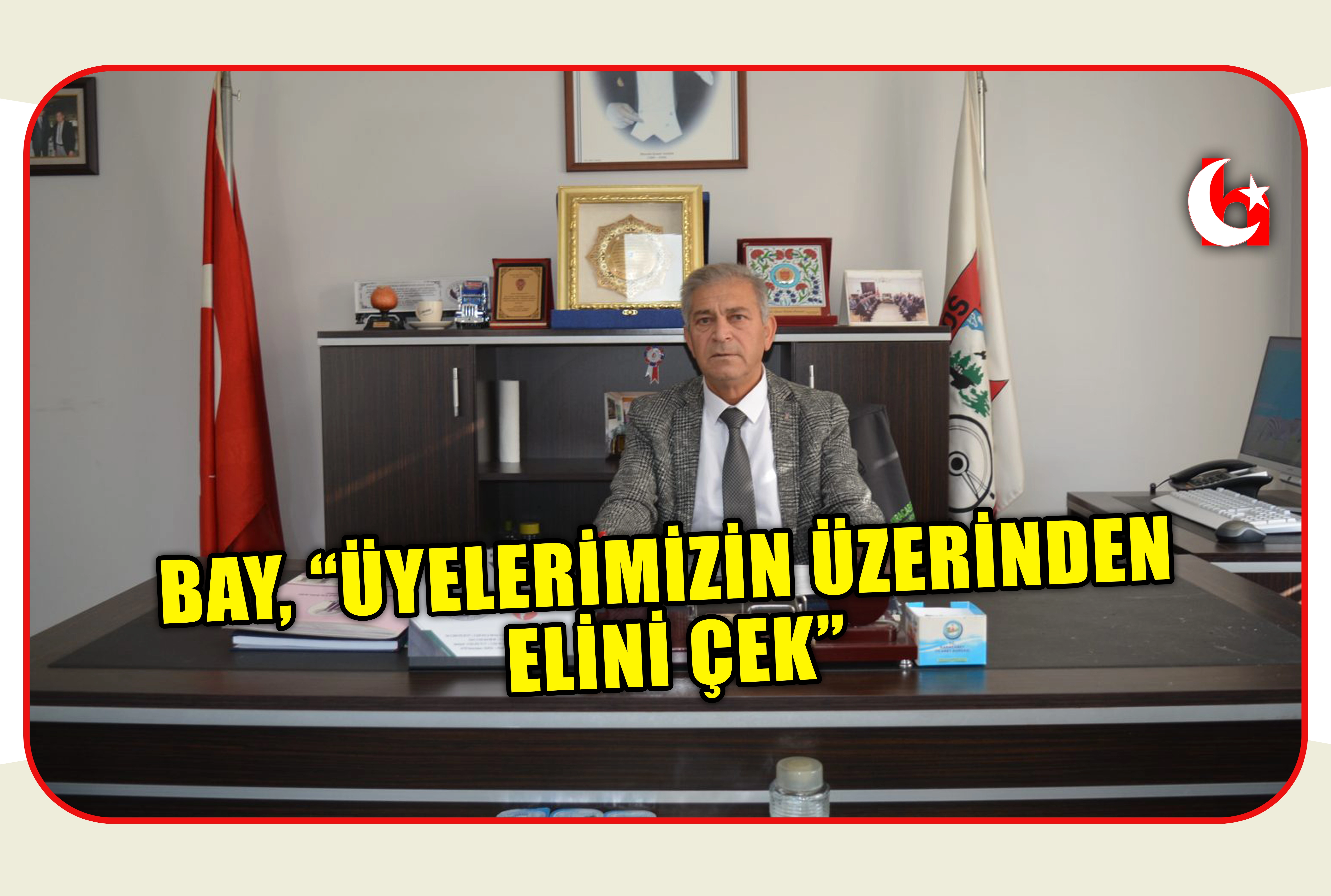BAY, &ldquo;&Uuml;YELERİMİZİN &Uuml;ZERİNDEN ELİNİ &Ccedil;EK&rdquo;