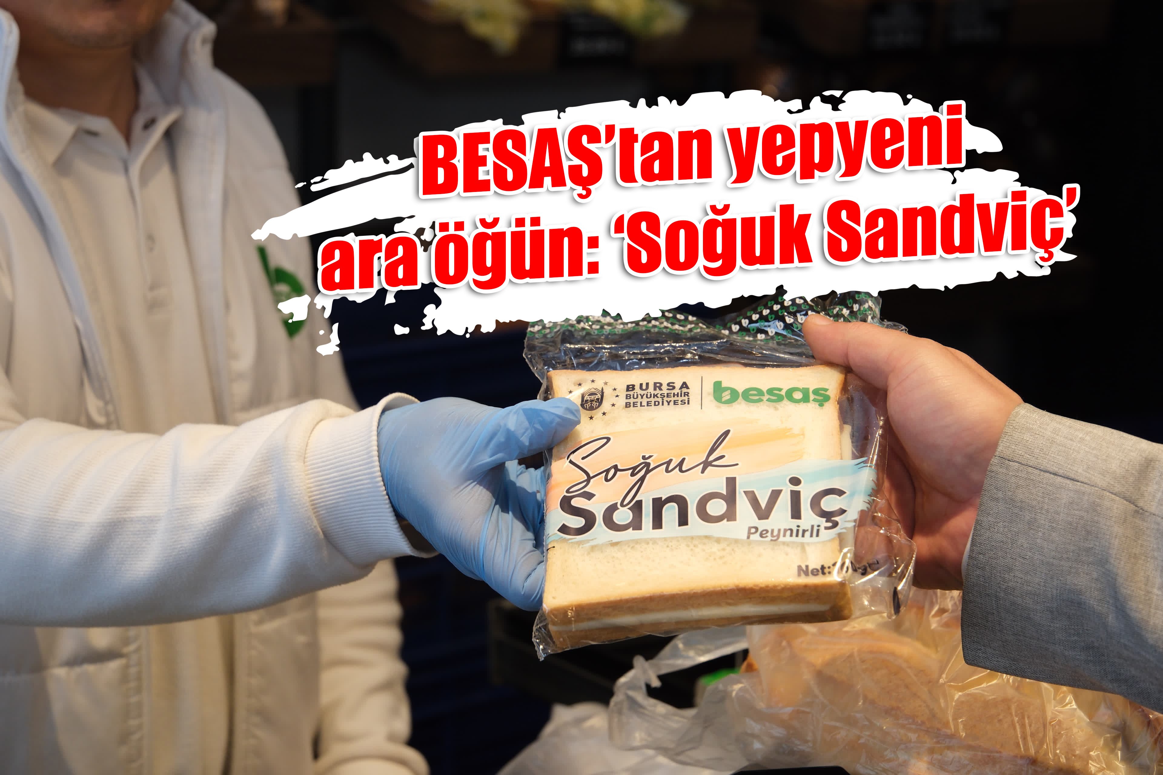 BESAŞ’tan yepyeni ara öğün: ‘Soğuk Sandviç’