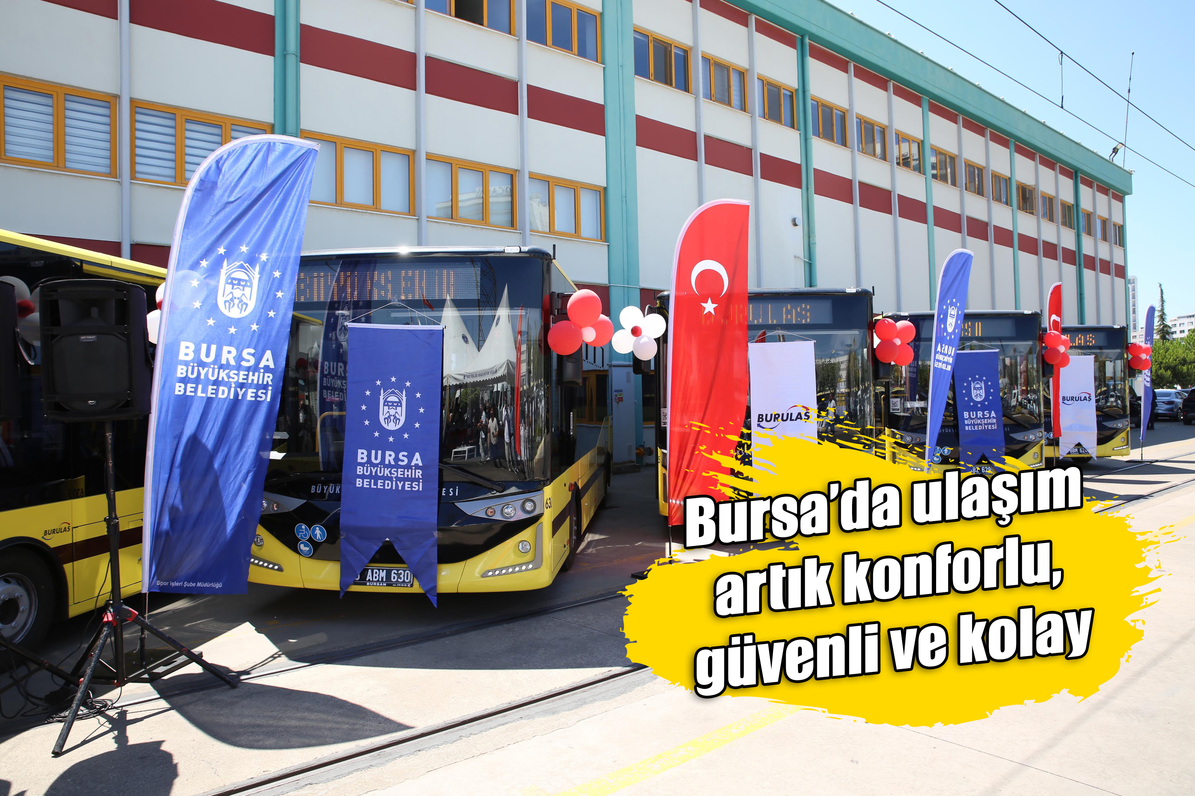 Bursa’da ulaşım artık konforlu, güvenli ve kolay