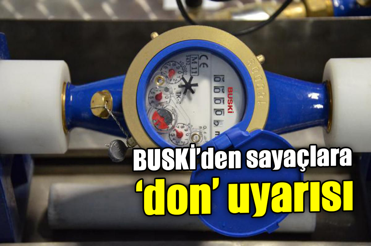 BUSKİ’den sayaçlara ‘don’ uyarısı