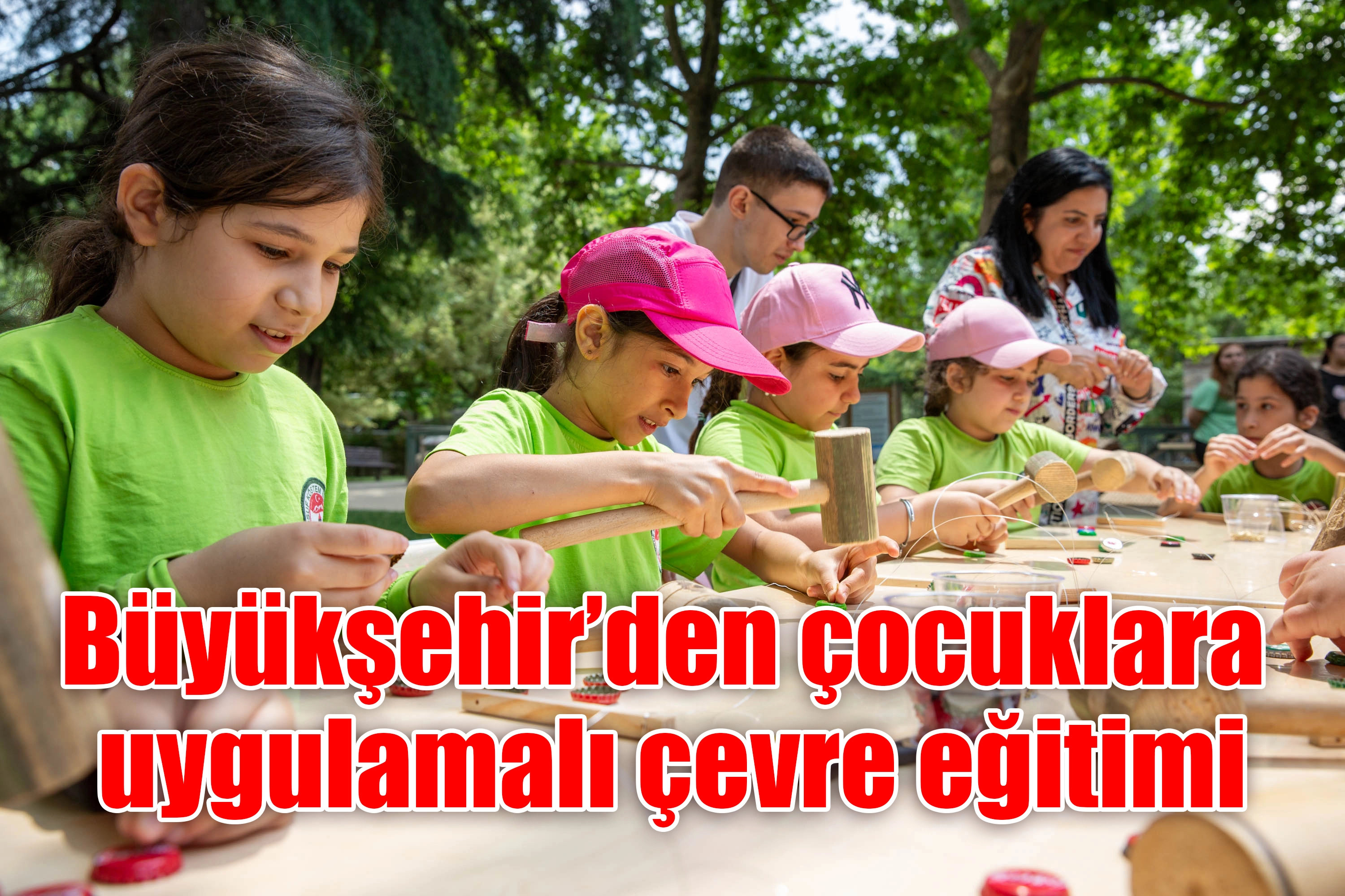 Büyükşehir’den çocuklara uygulamalı çevre eğitimi
