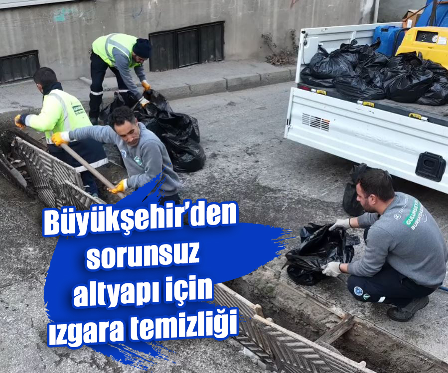 Büyükşehir’den sorunsuz altyapı için ızgara temizliği