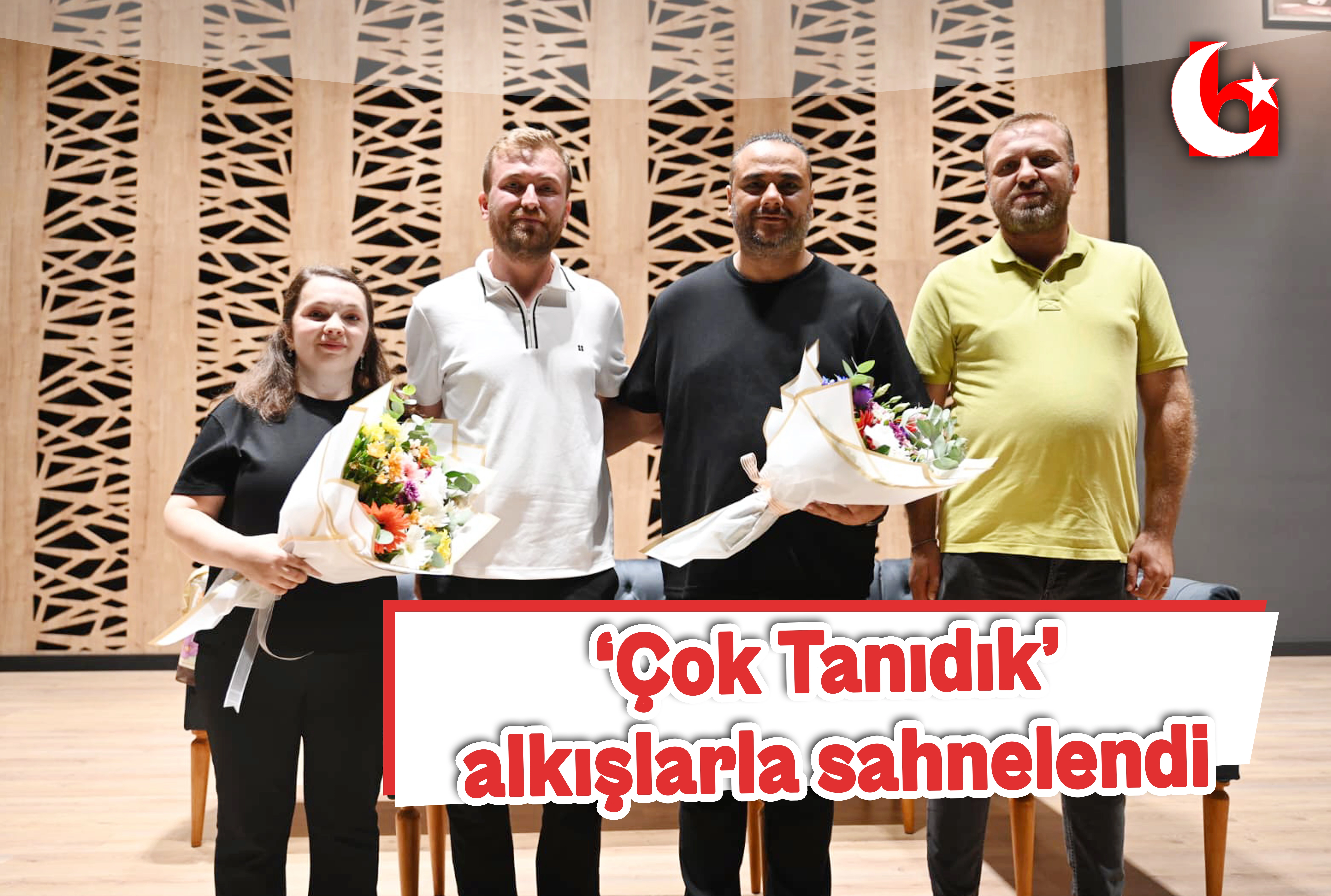 &lsquo;&Ccedil;ok Tanıdık&rsquo;  alkışlarla sahnelendi