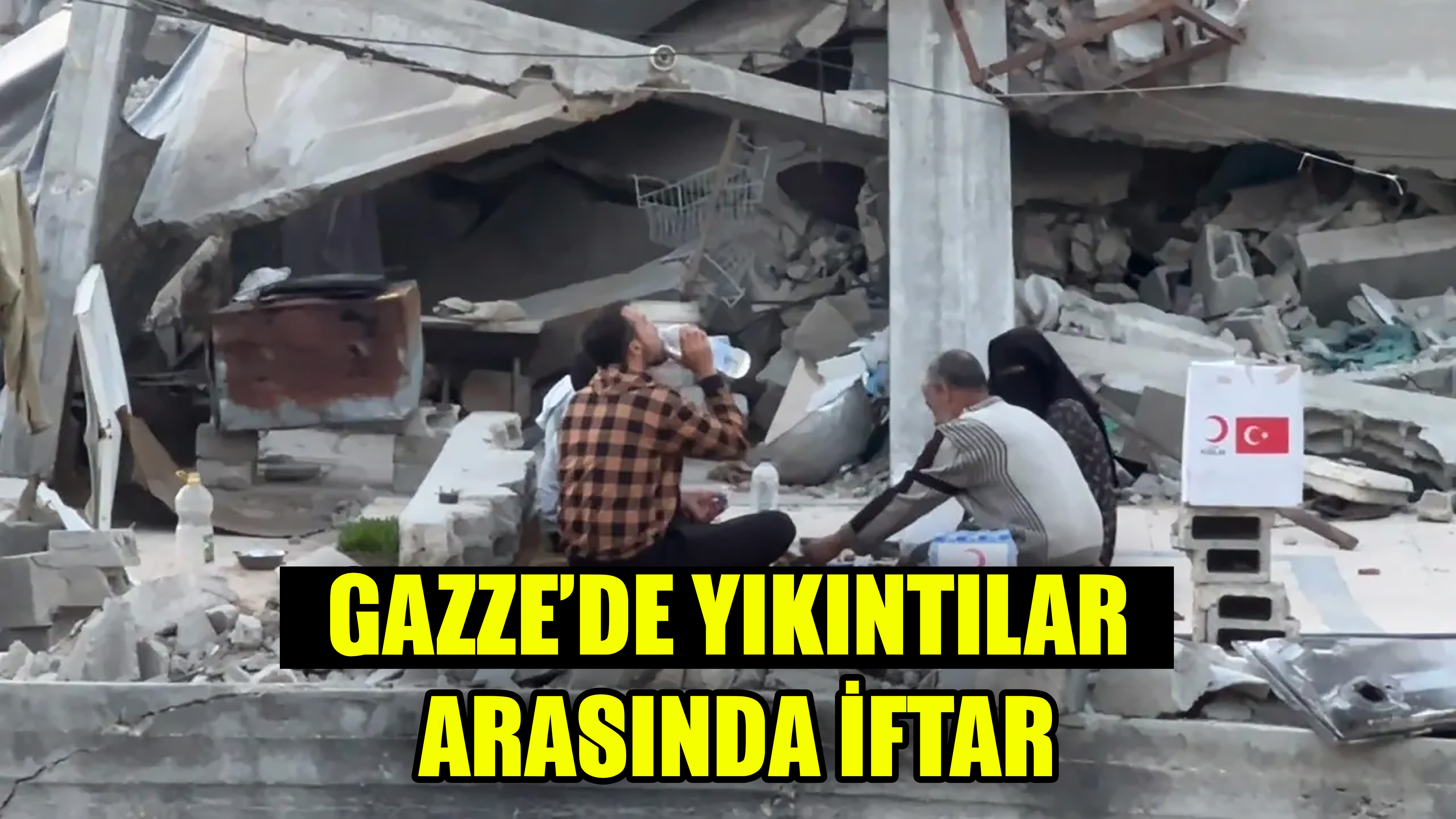 GAZZE’DE YIKINTILAR ARASINDA İFTAR