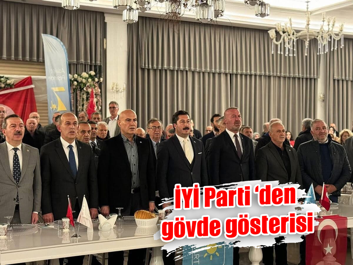 İYİ Parti ‘den  gövde gösterisi