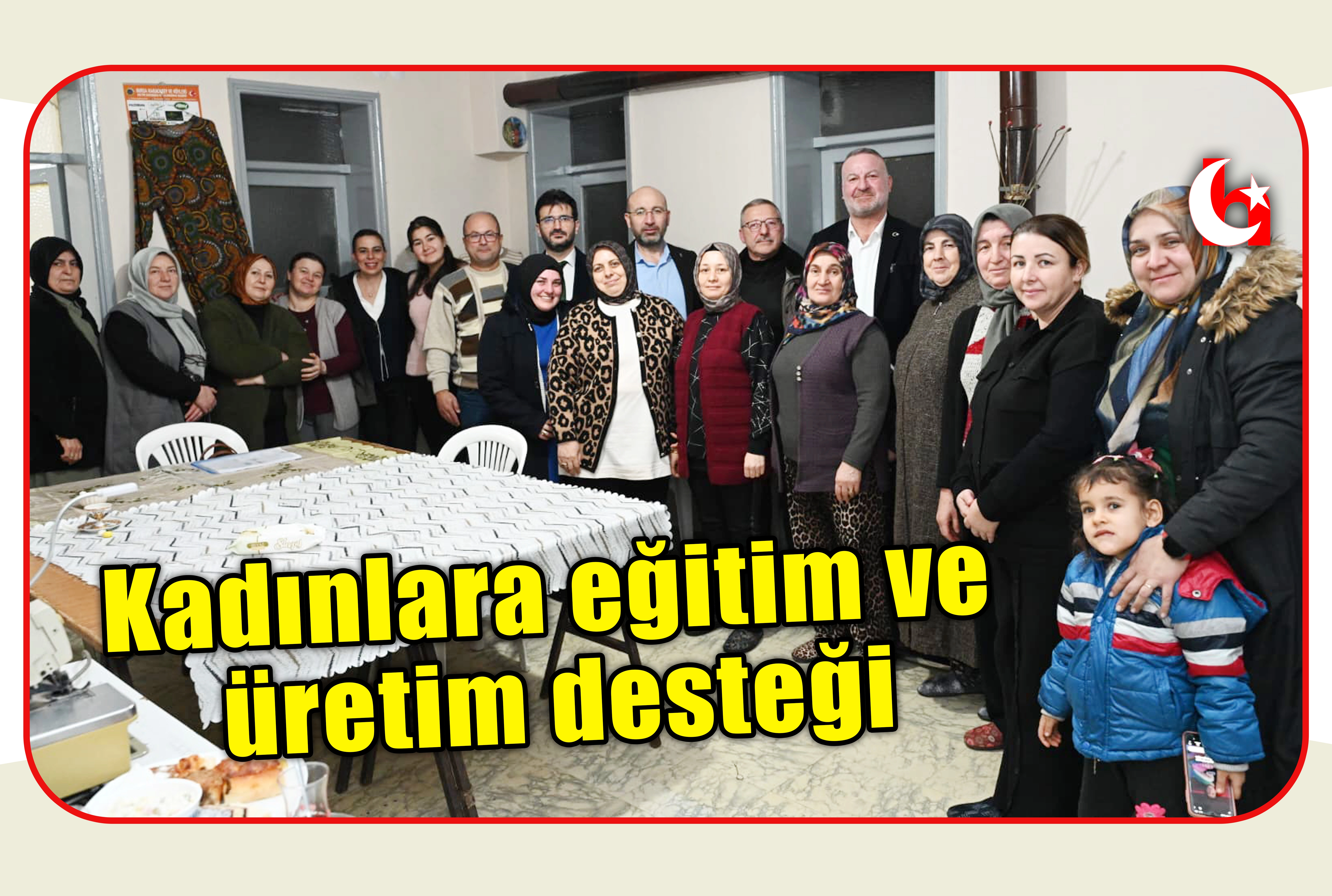 Kadınlara eğitim ve &uuml;retim desteği