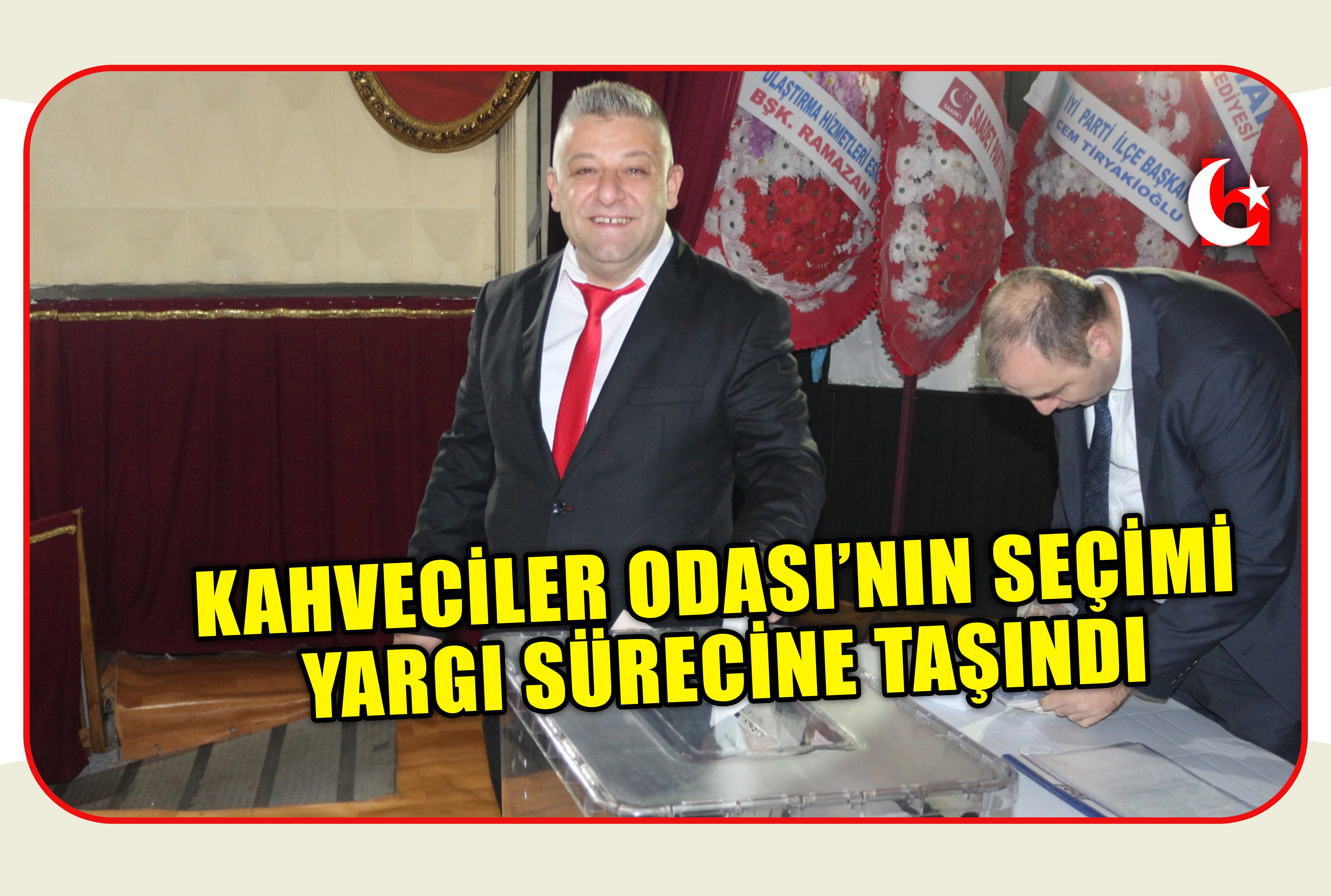KAHVECİLER ODASI&rsquo;NIN SE&Ccedil;İMİ YARGI S&Uuml;RECİNE TAŞINDI