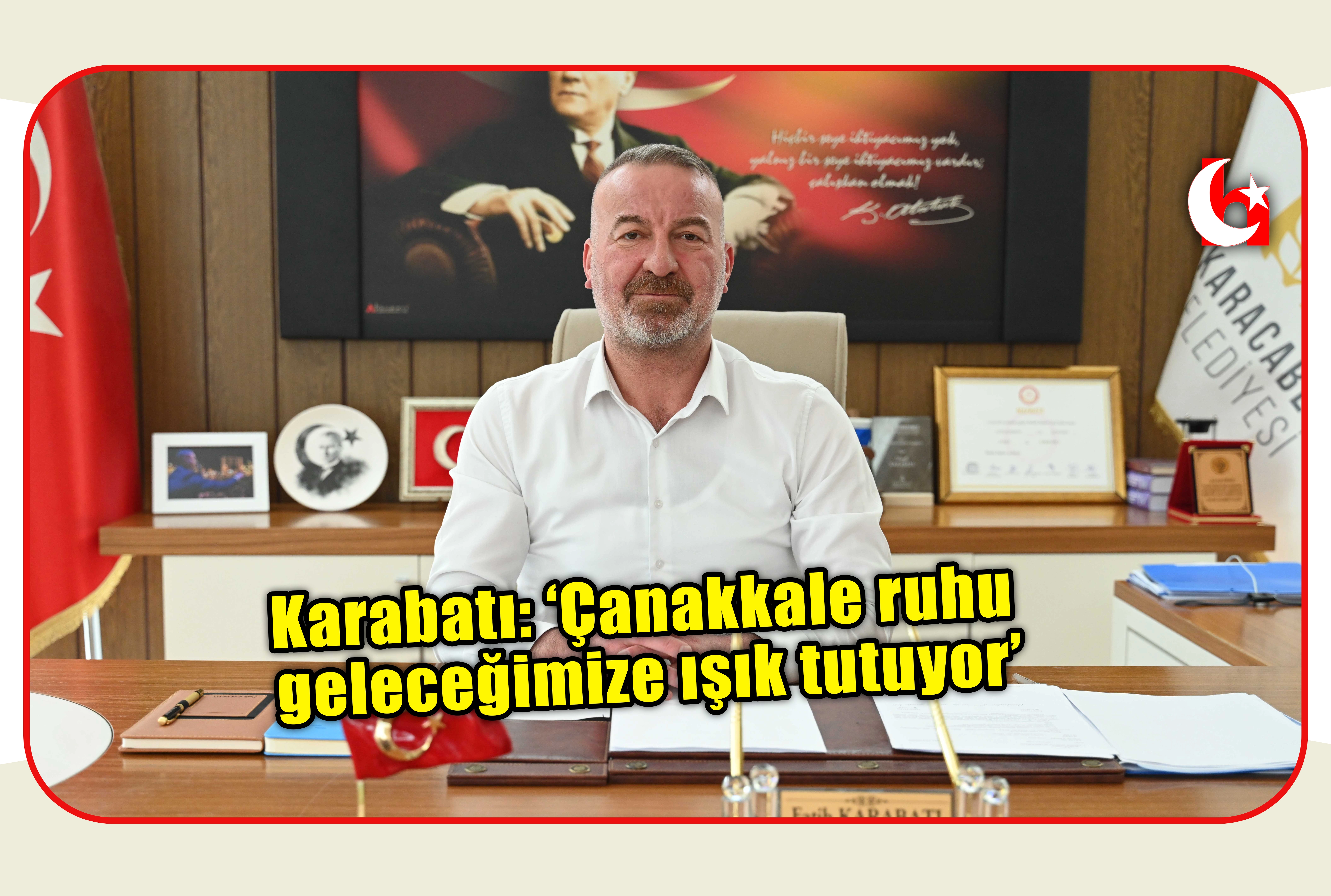 Karabatı: &lsquo;&Ccedil;anakkale ruhu  geleceğimize ışık tutuyor&rsquo;