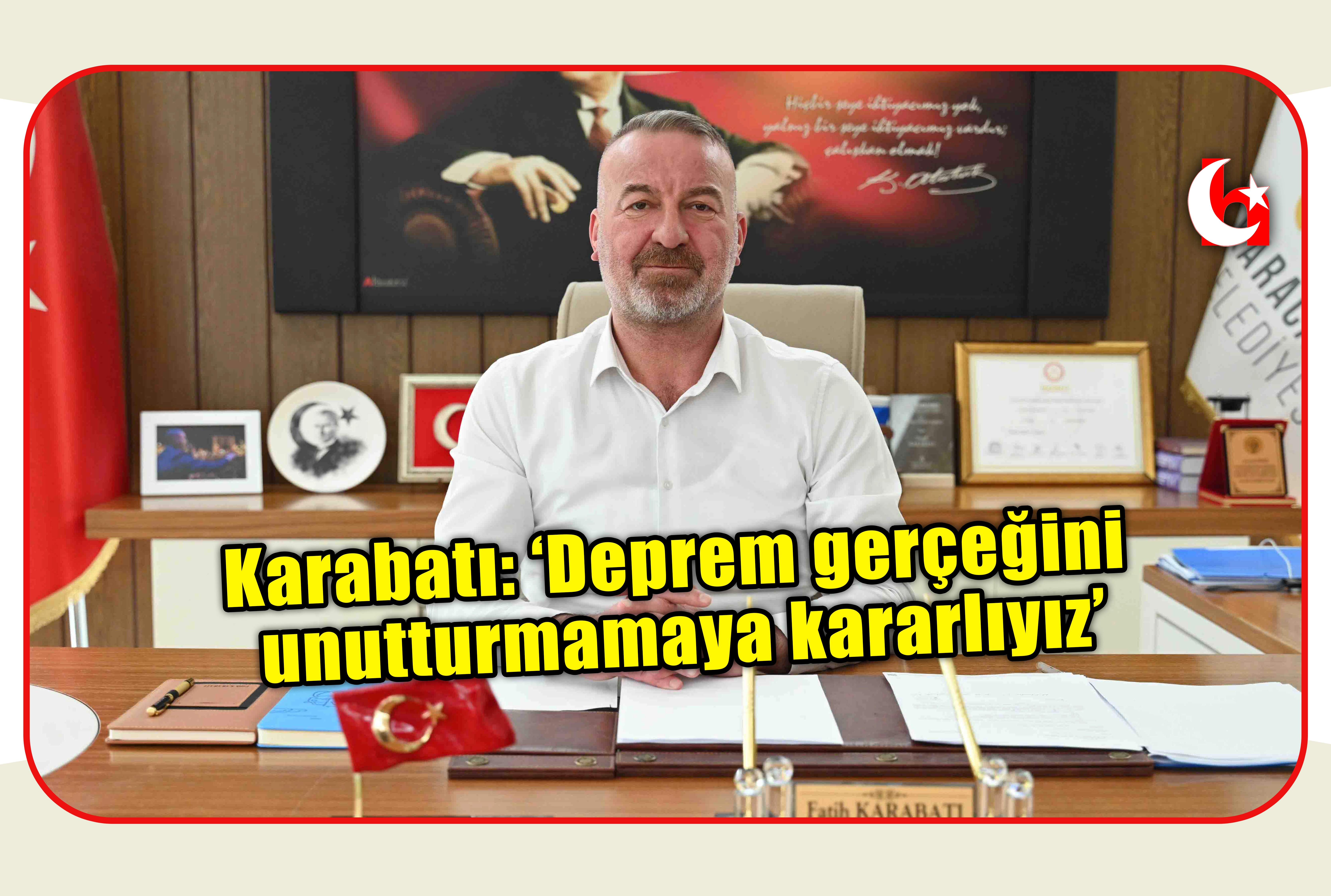 Karabatı: &lsquo;Deprem ger&ccedil;eğini  unutturmamaya kararlıyız&rsquo;