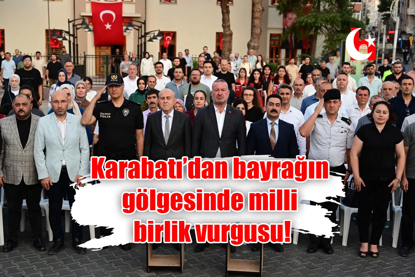Karabatı’dan bayrağın gölgesinde milli birlik vurgusu!