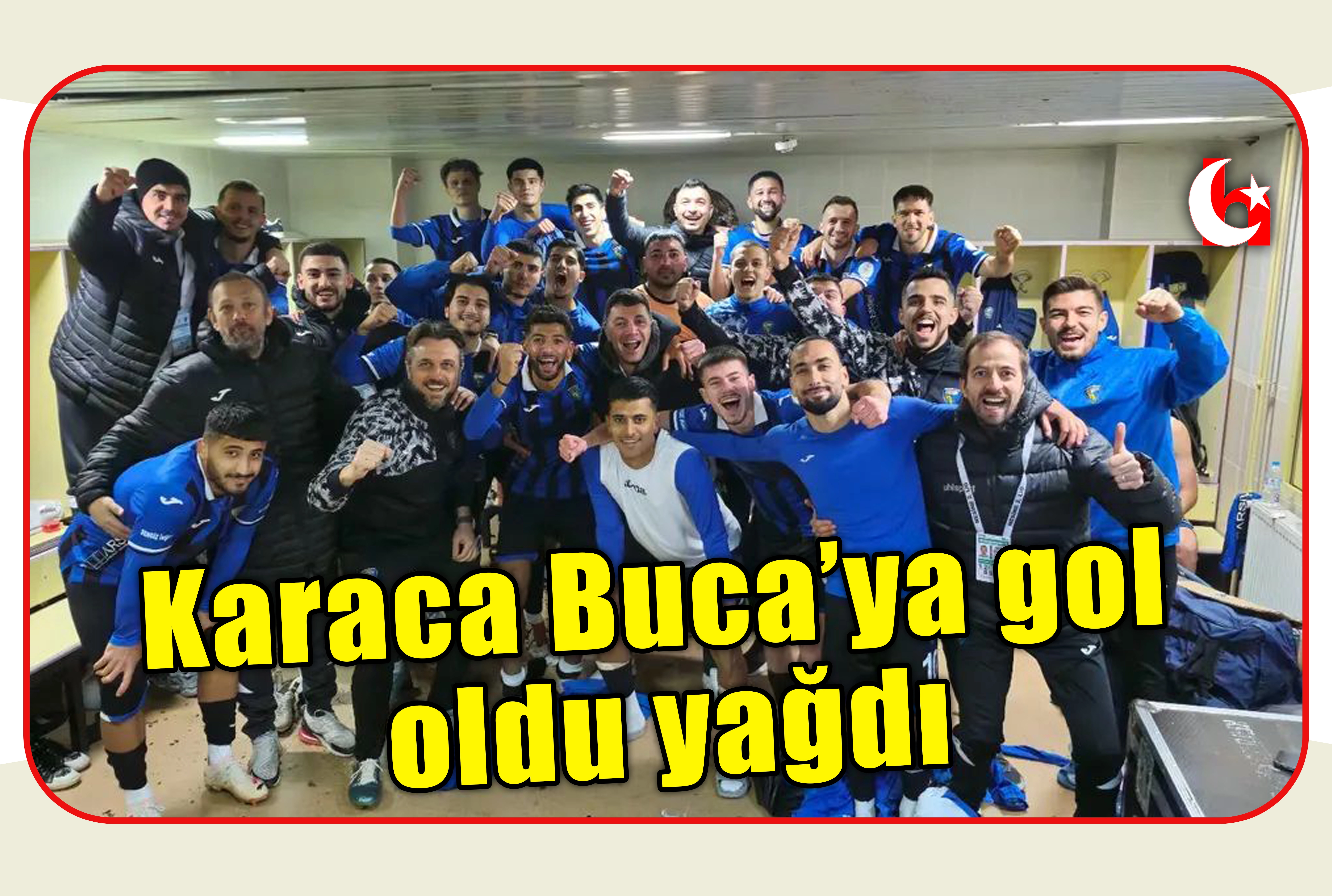 Karaca Buca&rsquo;ya gol oldu yağdı