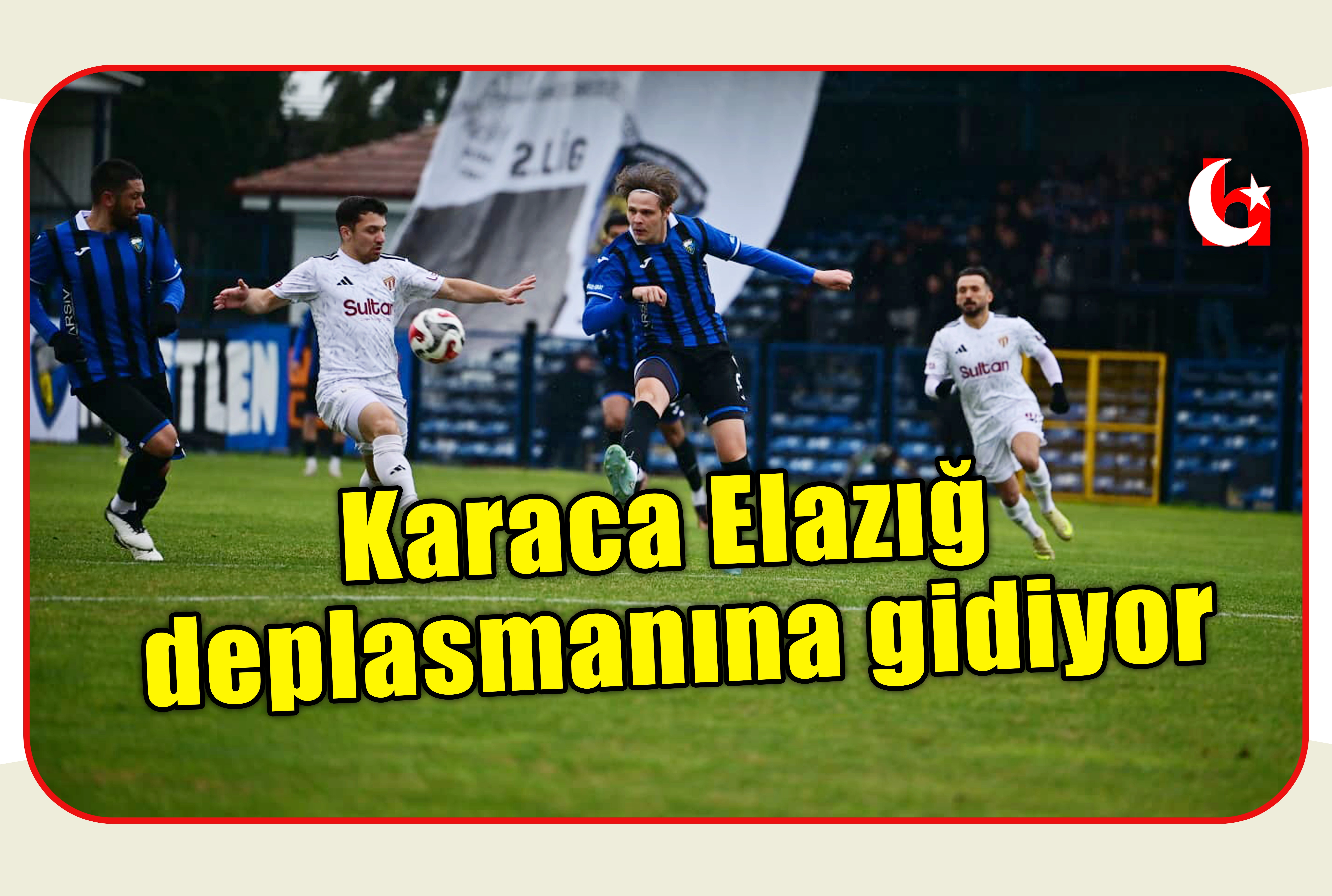 Karaca Elazığ deplasmanına gidiyor