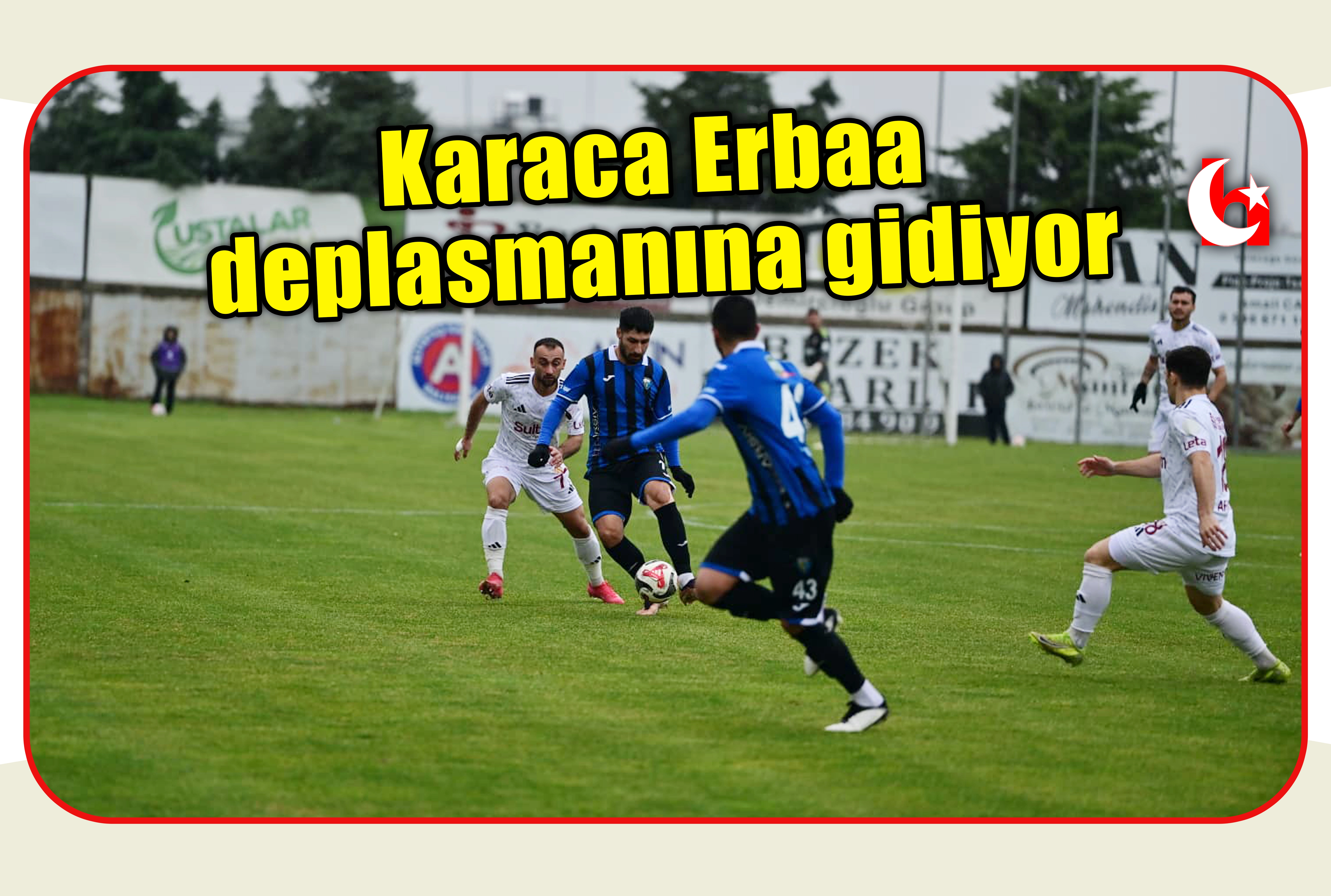 Karaca Erbaa deplasmanına gidiyor