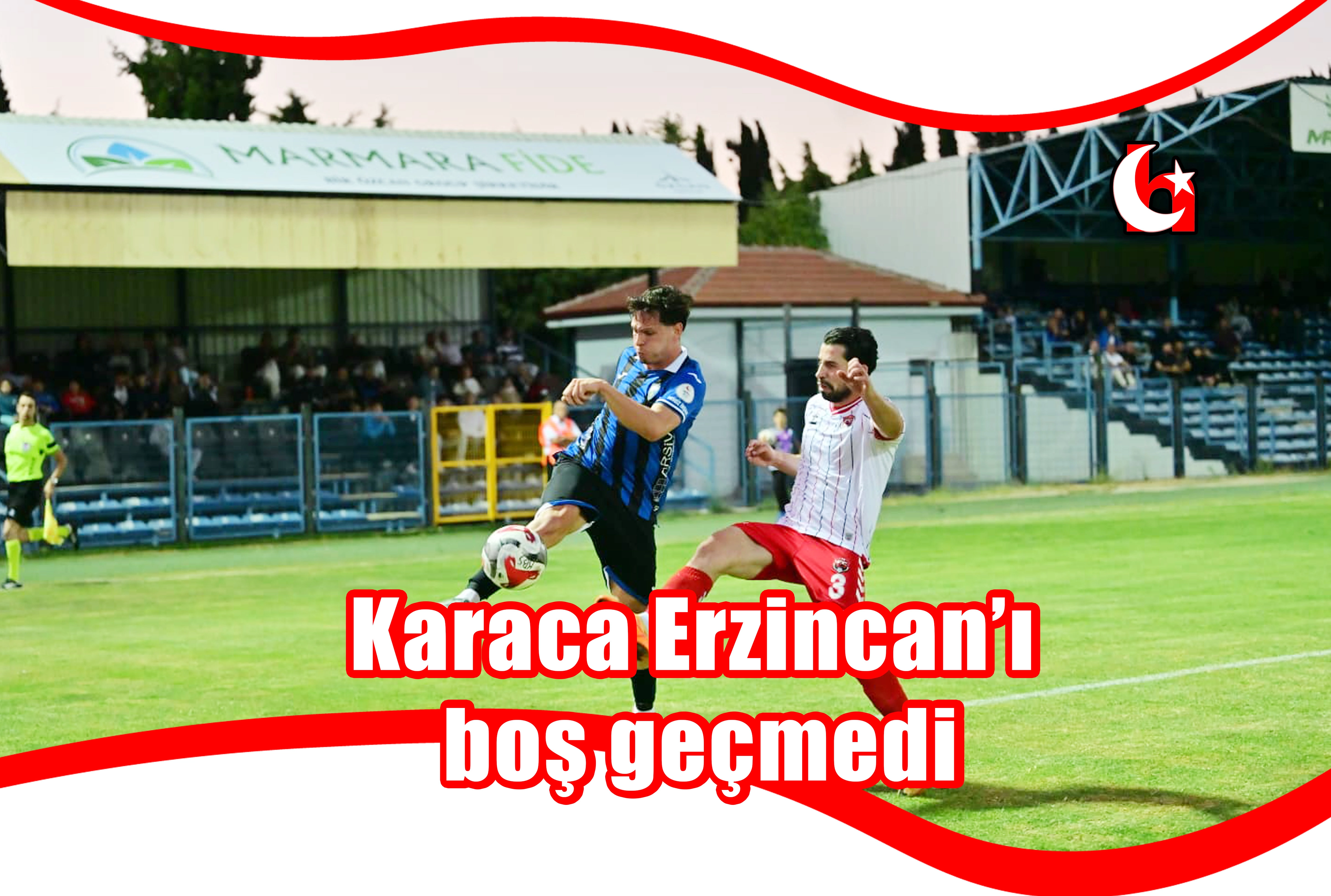 Karaca Erzincan’ı boş geçmedi