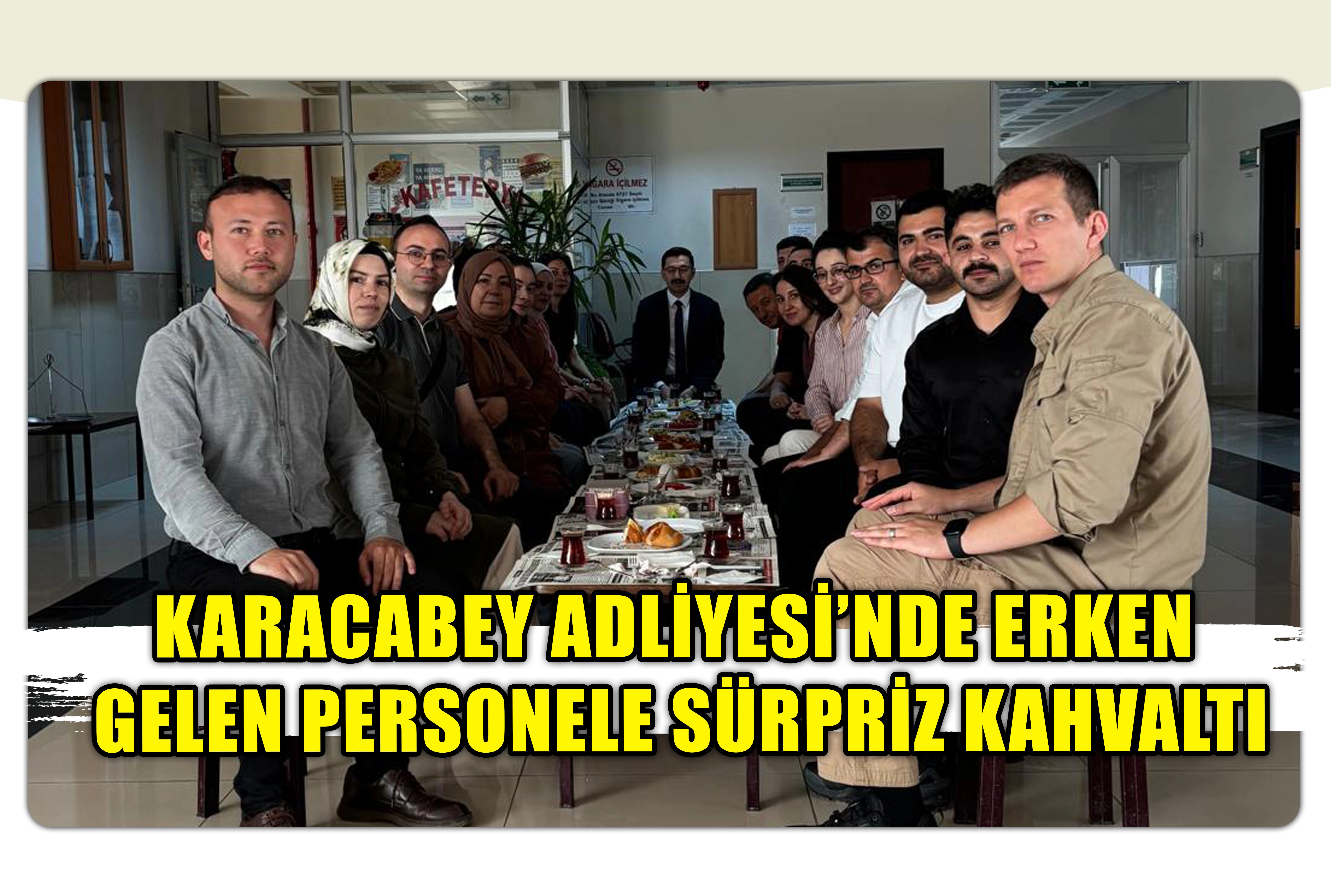 KARACABEY ADLİYESİ&rsquo;NDE ERKEN GELEN PERSONELE S&Uuml;RPRİZ KAHVALTI