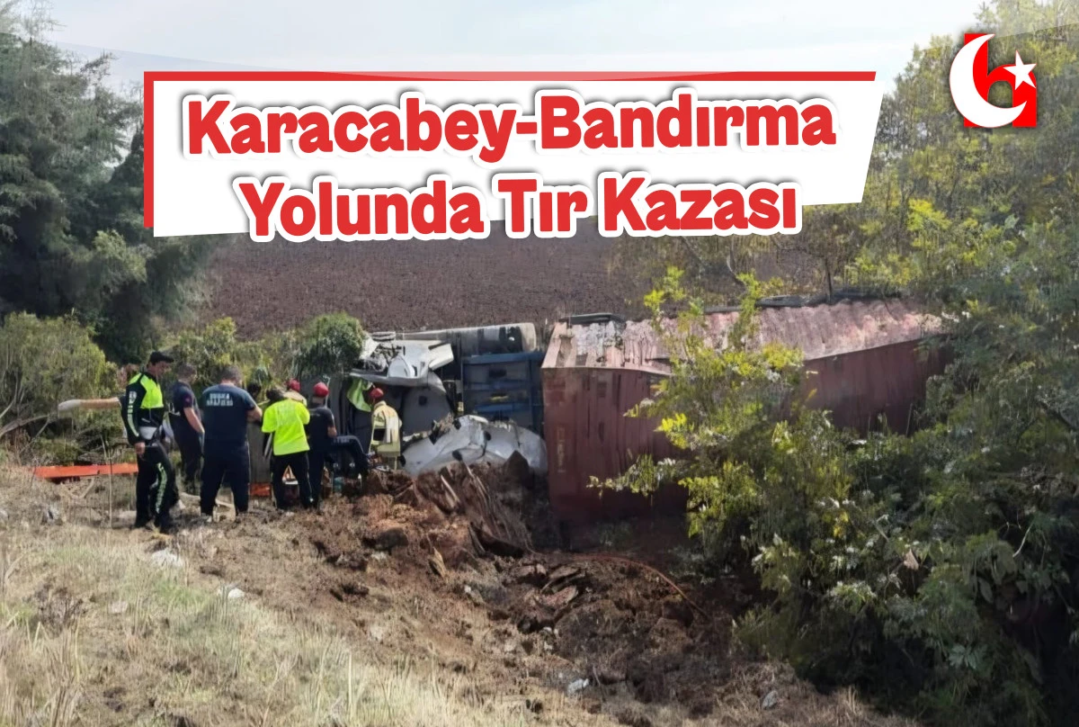 Karacabey-Bandırma Yolunda Tır Kazası