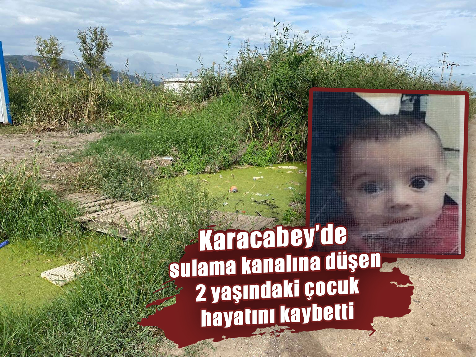 Karacabey’de sulama kanalına düşen 2 yaşındaki çocuk hayatını kaybetti