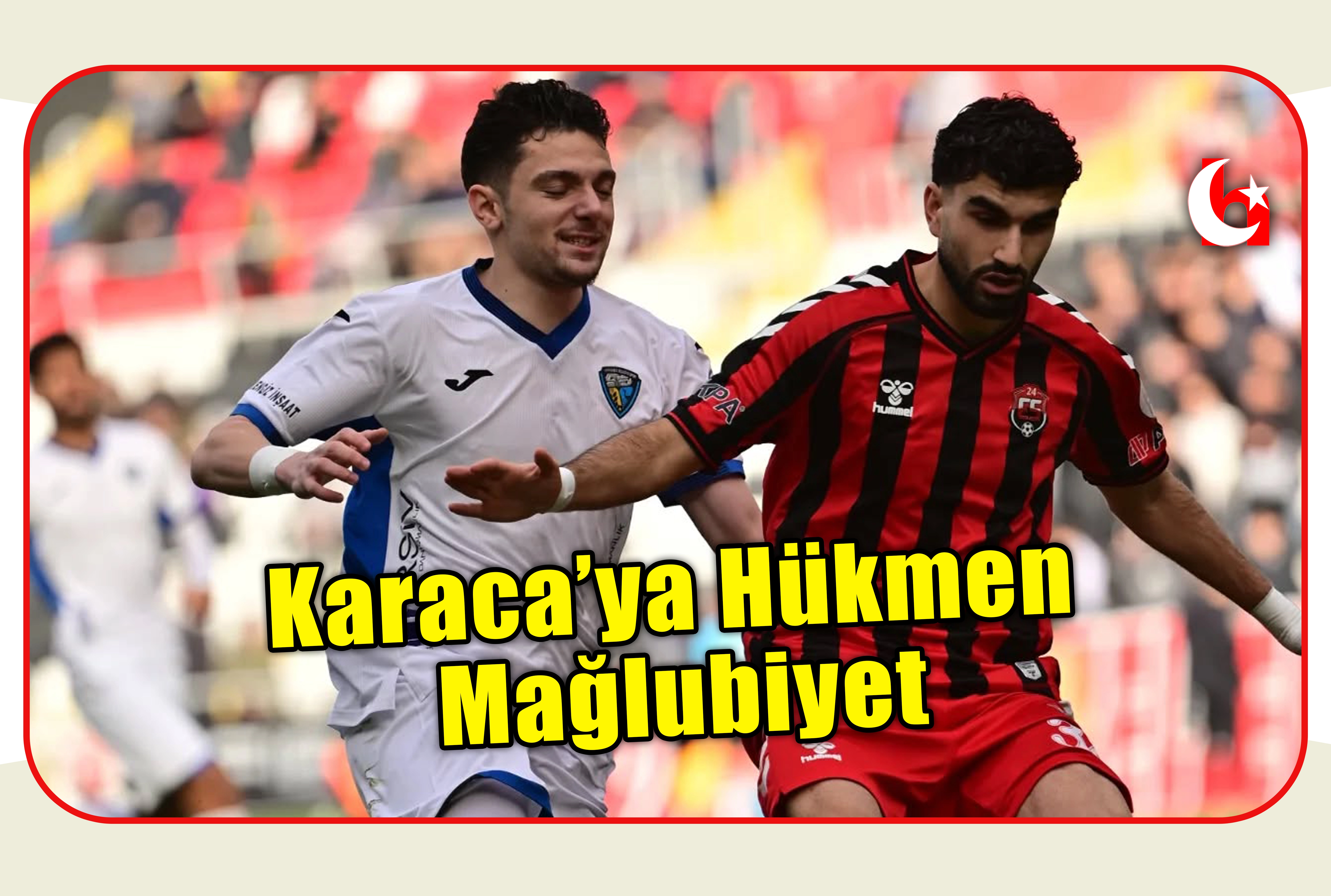 Karaca&rsquo;ya H&uuml;kmen Mağlubiyet