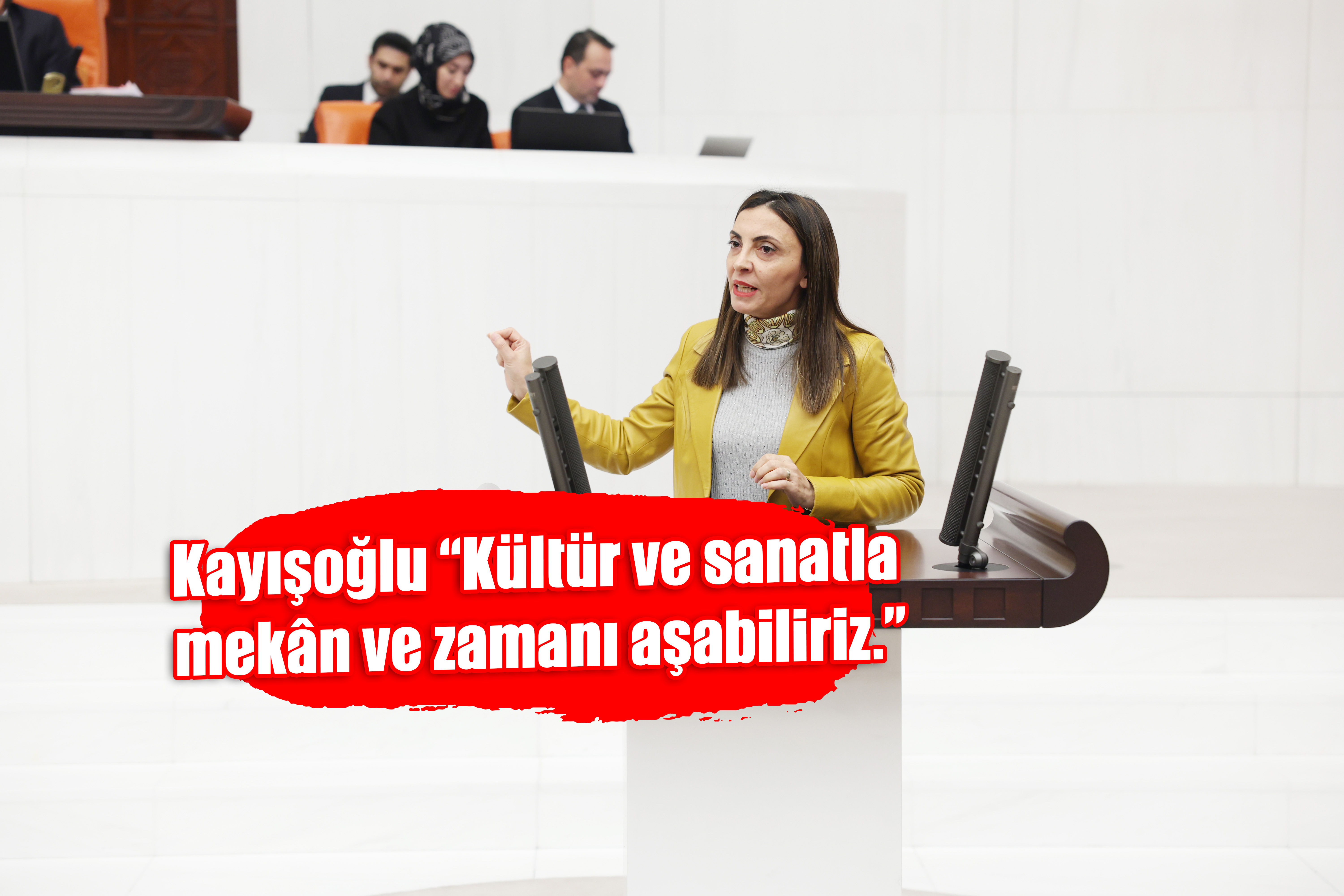 Kayışoğlu “Kültür ve sanatla mekân ve zamanı aşabiliriz.”