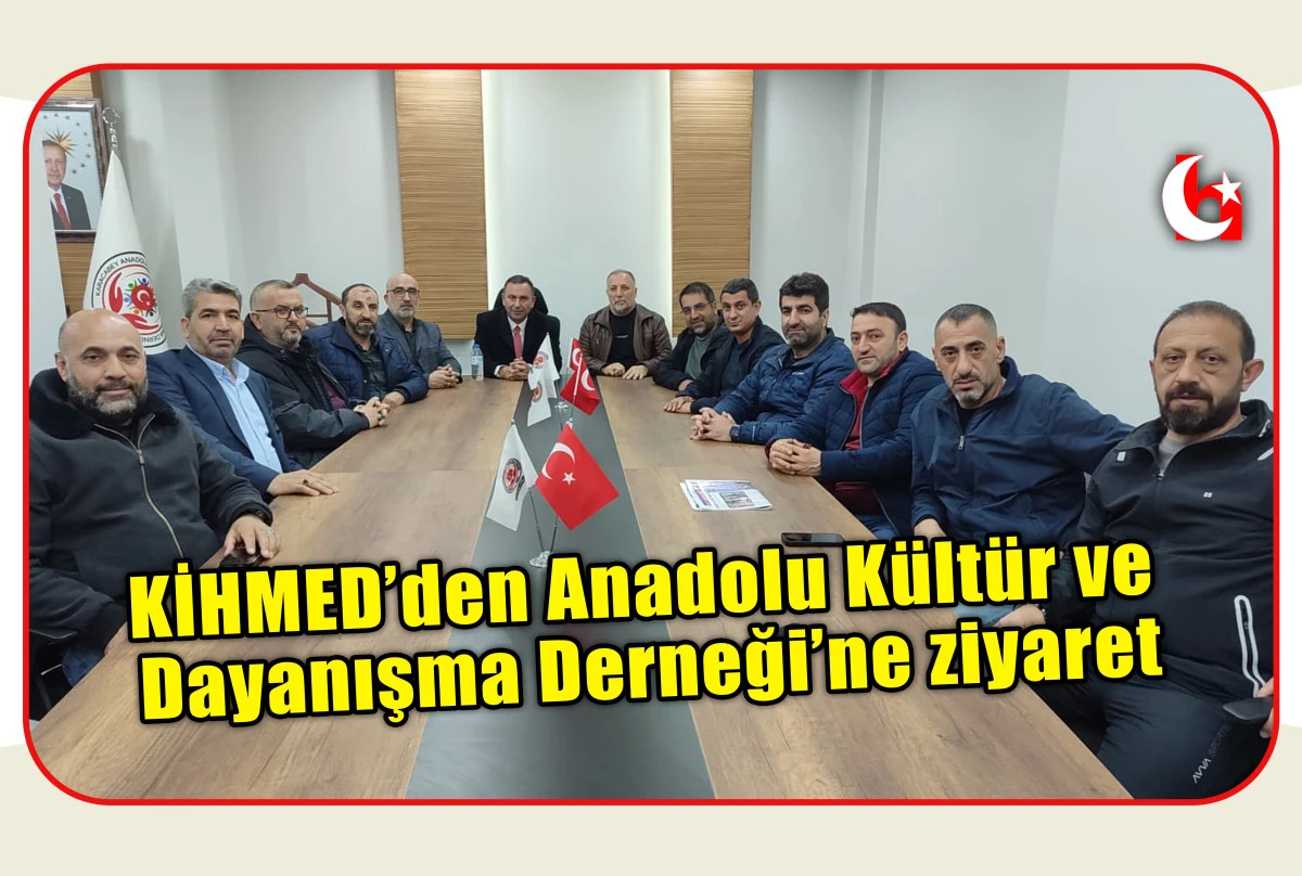 KİHMED&rsquo;den Anadolu K&uuml;lt&uuml;r ve Dayanışma Derneği&rsquo;ne ziyaret