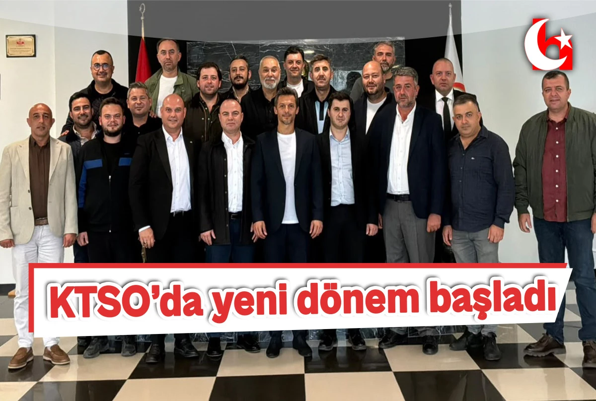 KTSO&rsquo;da yeni d&ouml;nem başladı