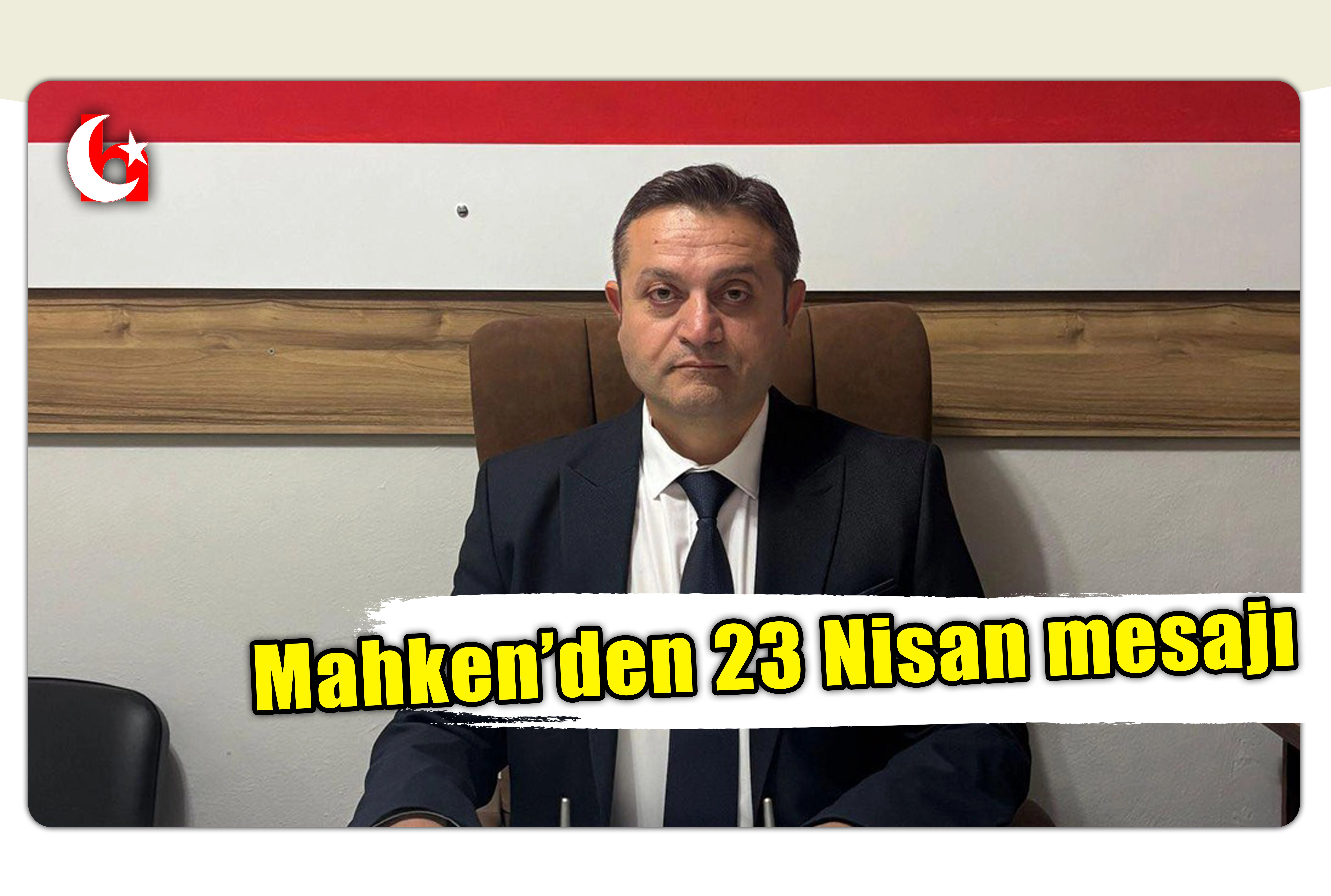 Mahken&rsquo;den 23 Nisan mesajı