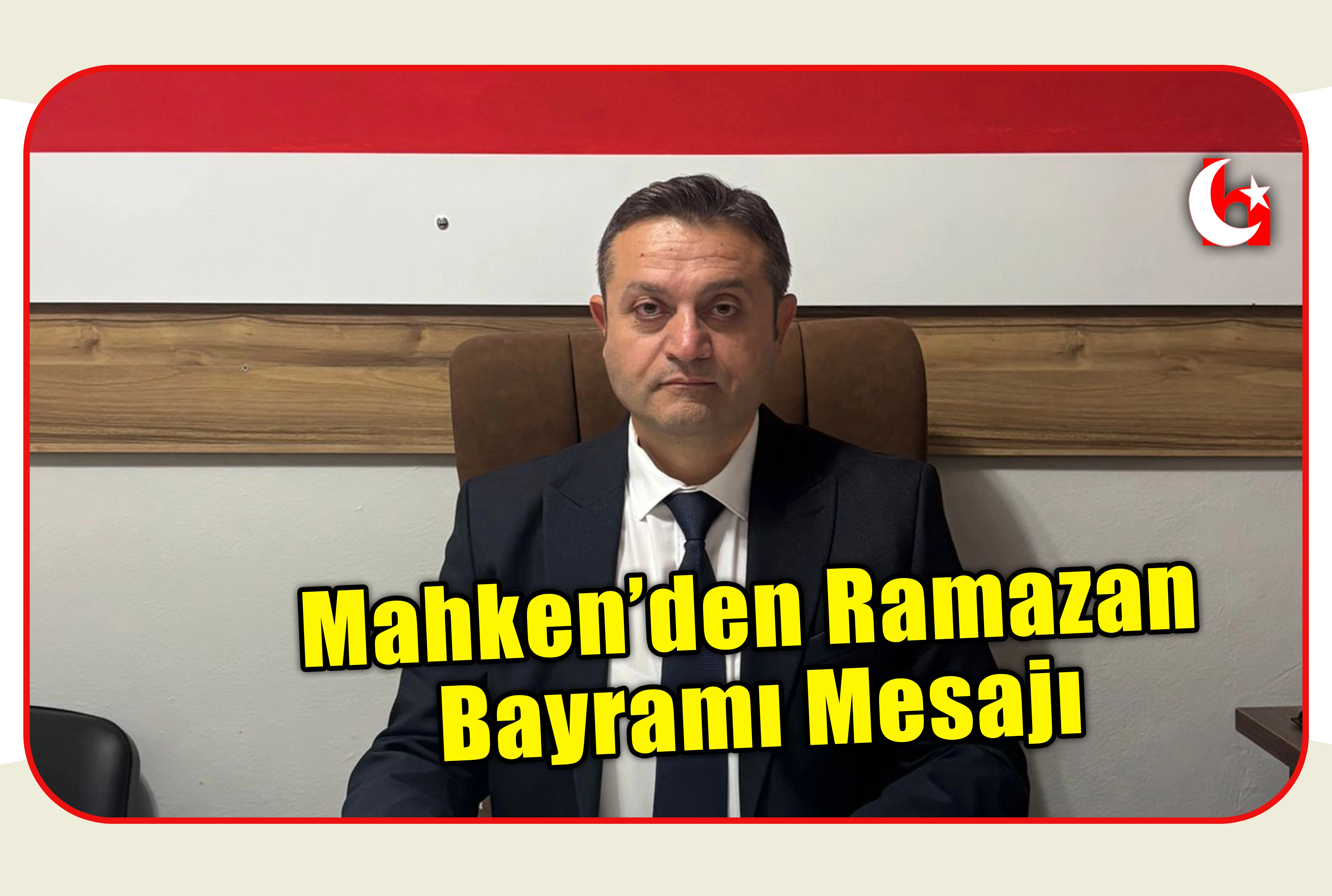 Mahken&rsquo;den Ramazan Bayramı Mesajı