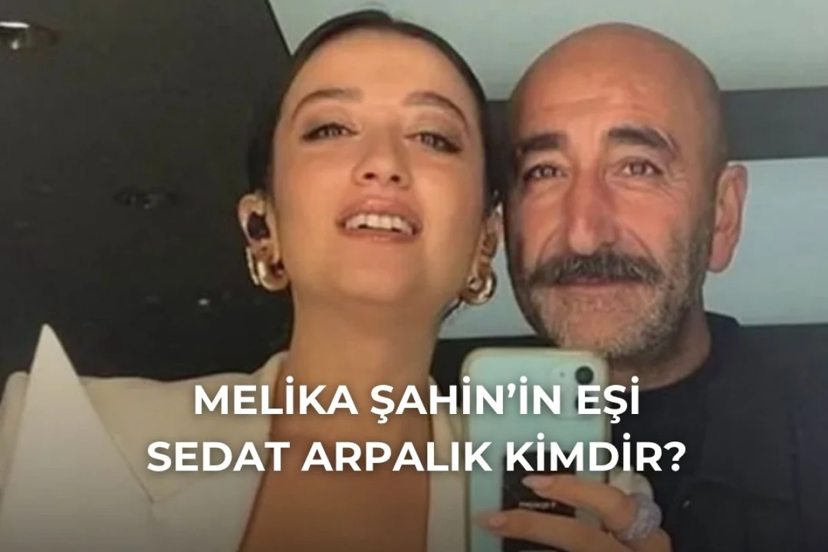 Melike Şahin'in Eşi Sedat Arpalık Kimdir?
