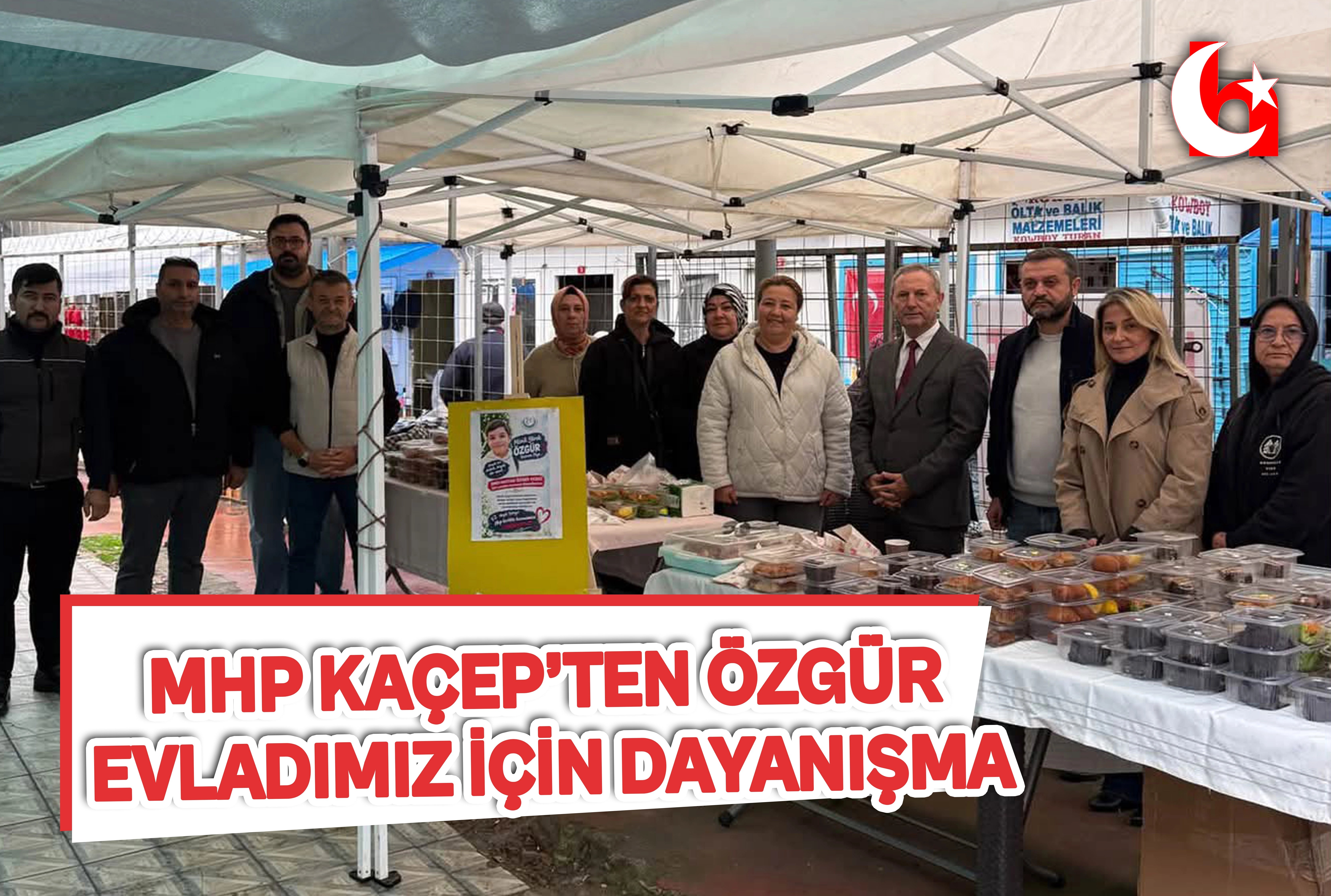 MHP KA&Ccedil;EP&rsquo;TEN &Ouml;ZG&Uuml;R  EVLADIMIZ İ&Ccedil;İN DAYANIŞMA