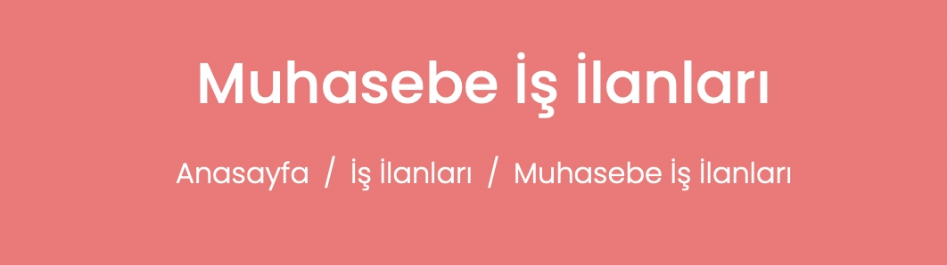Muhasebe İş İlanları ile Kariyerinizi Güvence Altına Alın