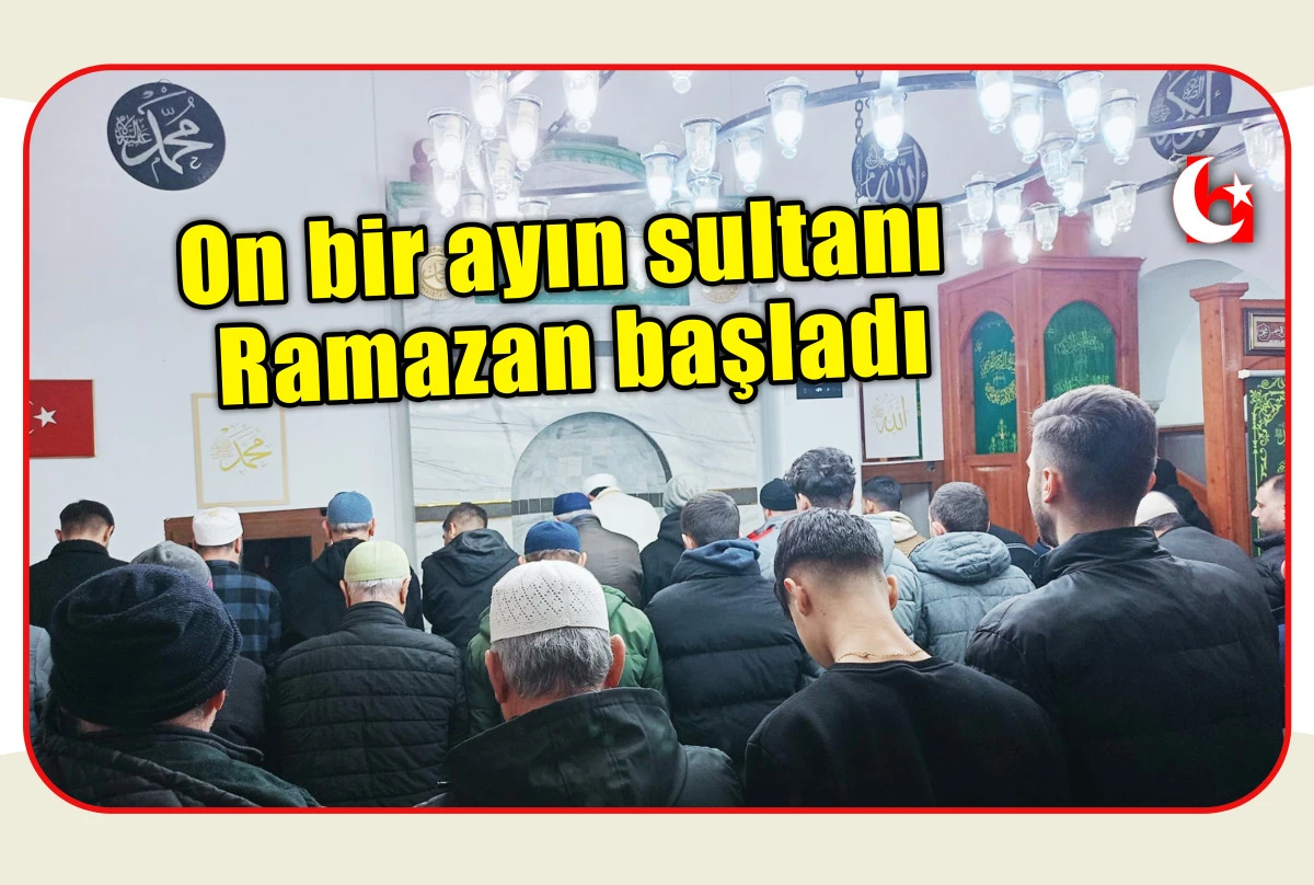 On bir ayın sultanı Ramazan başladı