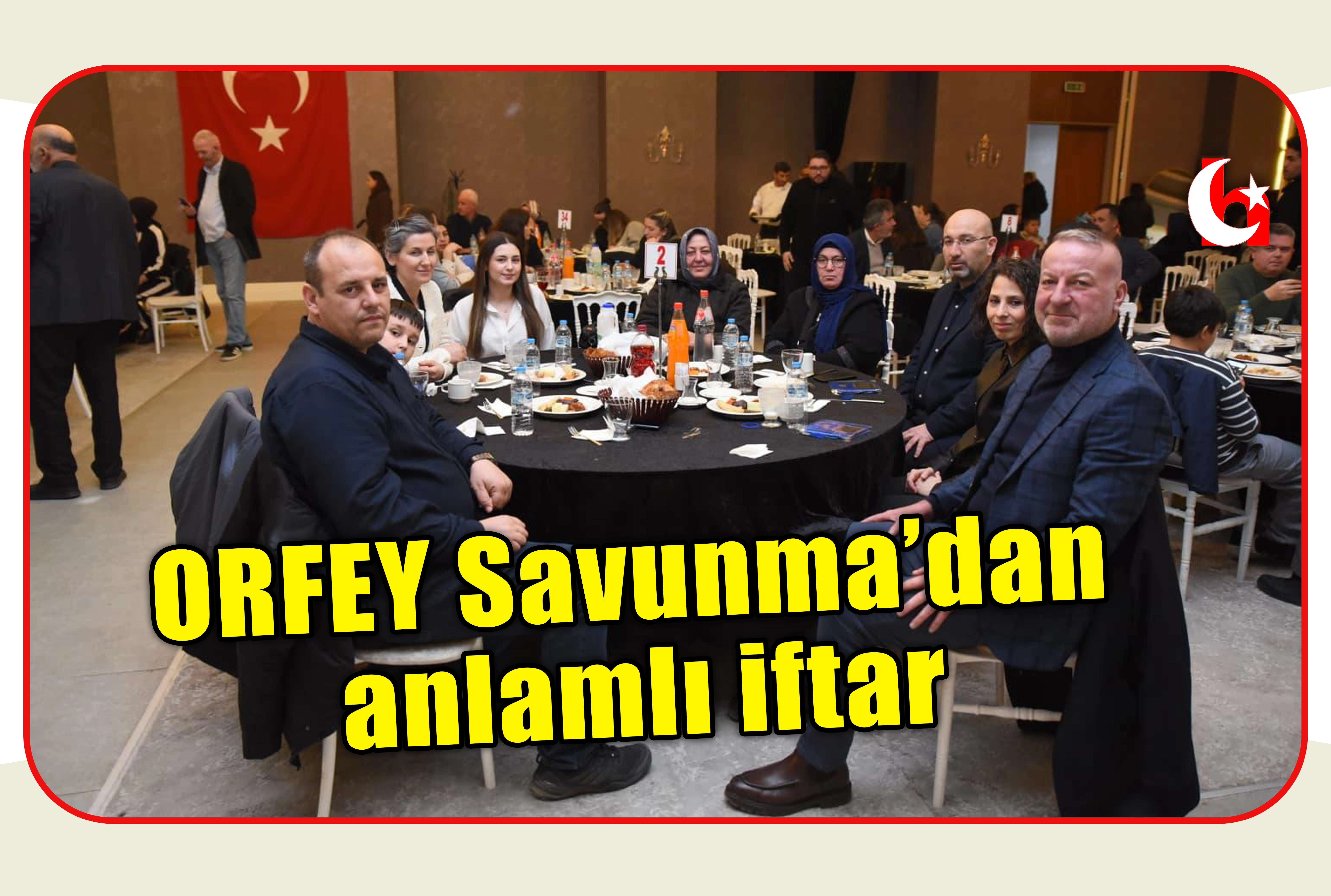 ORFEY Savunma&rsquo;dan anlamlı iftar