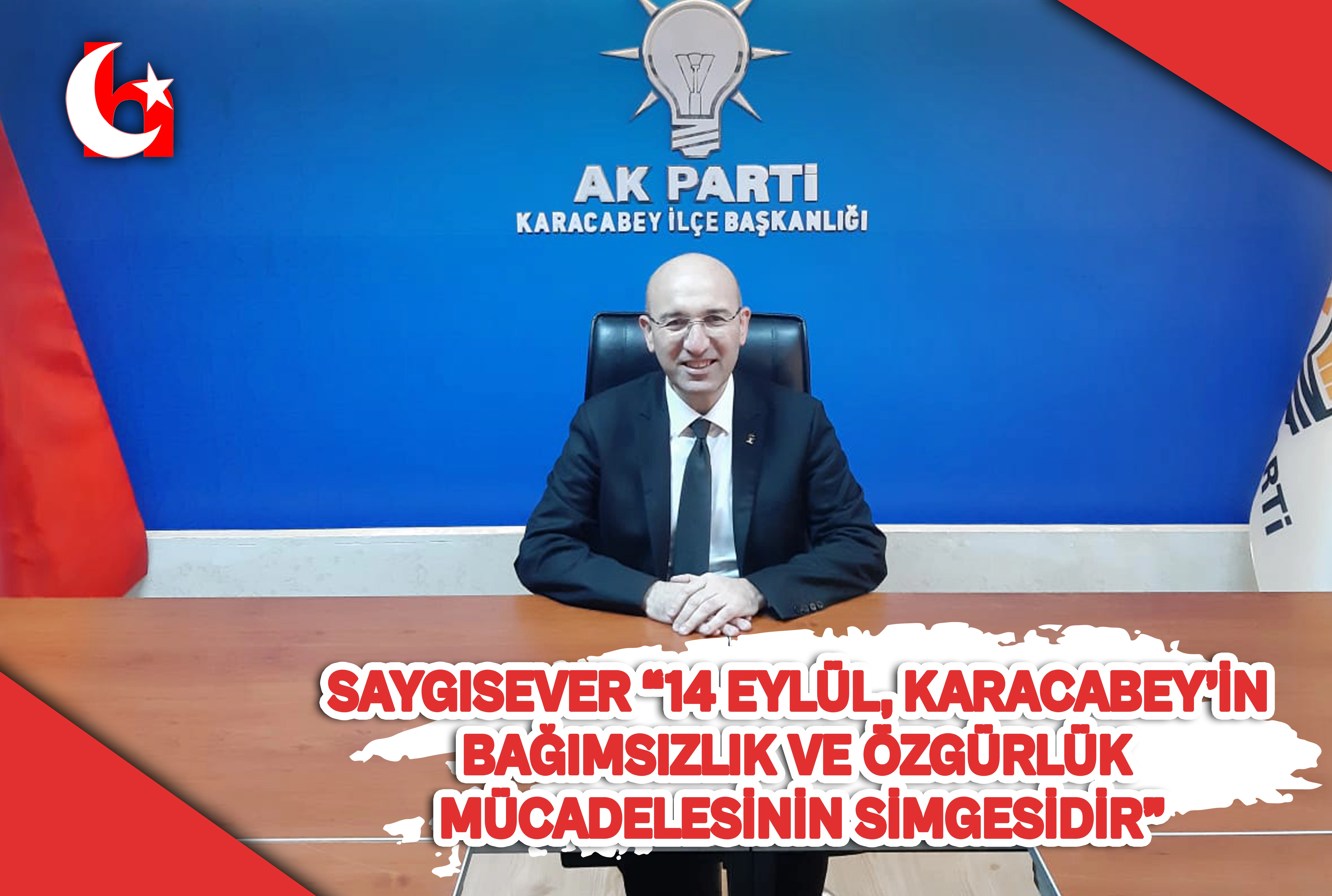 SAYGISEVER &ldquo;14 EYL&Uuml;L, KARACABEY&rsquo;İN BAĞIMSIZLIK VE &Ouml;ZG&Uuml;RL&Uuml;K M&Uuml;CADELESİNİN SİMGESİDİR&rdquo;