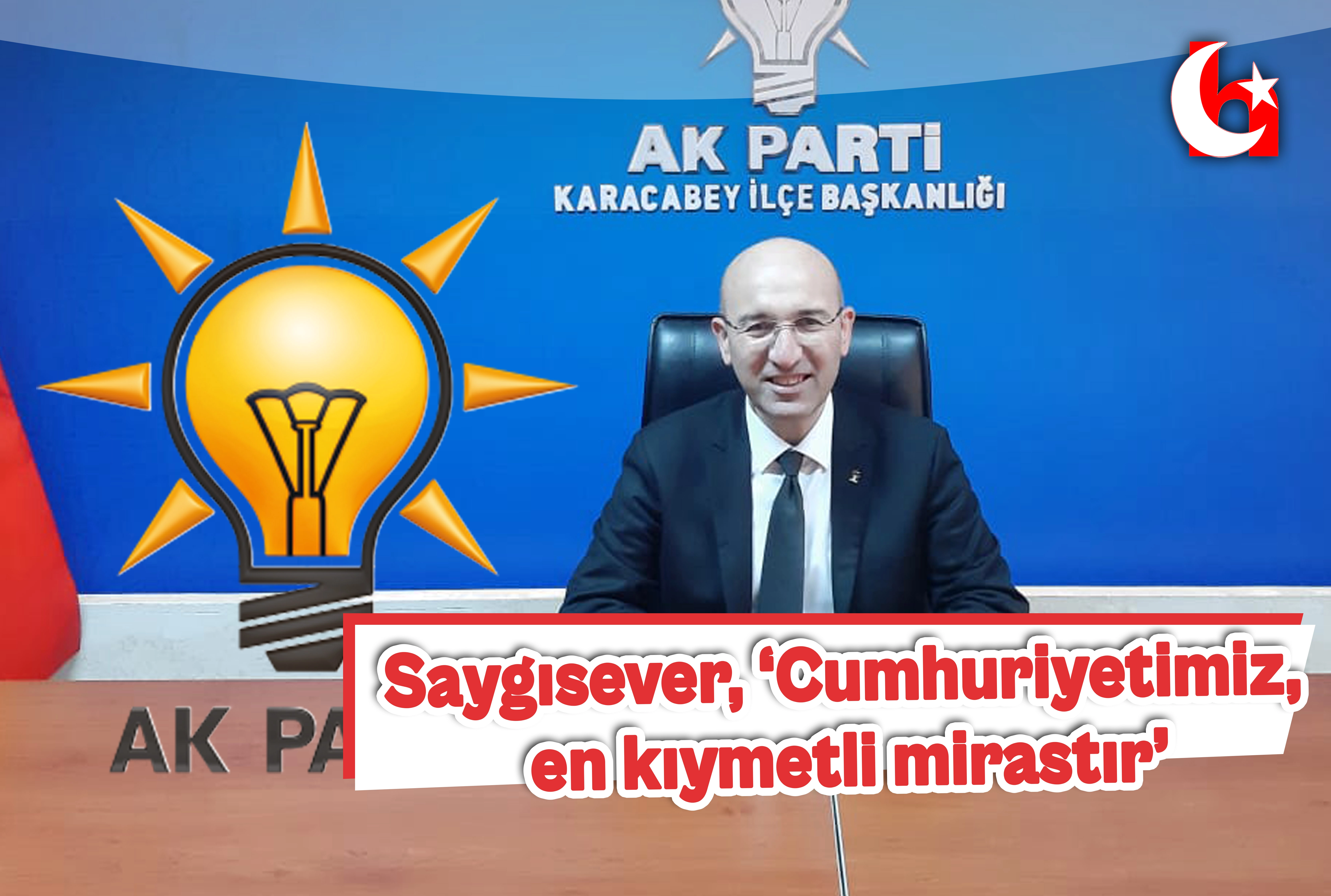 Saygısever, &lsquo;Cumhuriyetimiz, en kıymetli mirastır&rsquo;