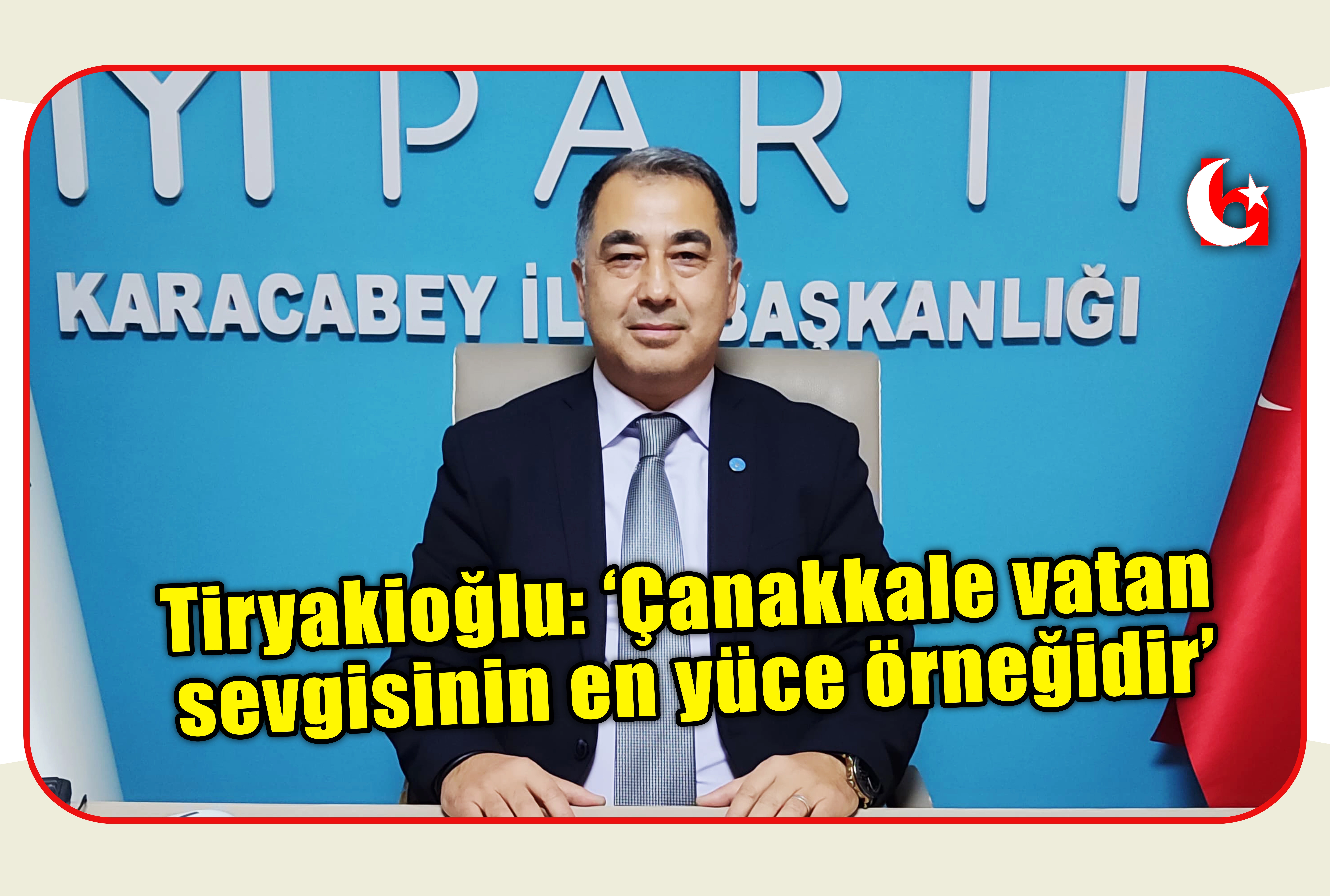 Tiryakioğlu: &lsquo;&Ccedil;anakkale vatan sevgisinin en y&uuml;ce &ouml;rneğidir&rsquo;