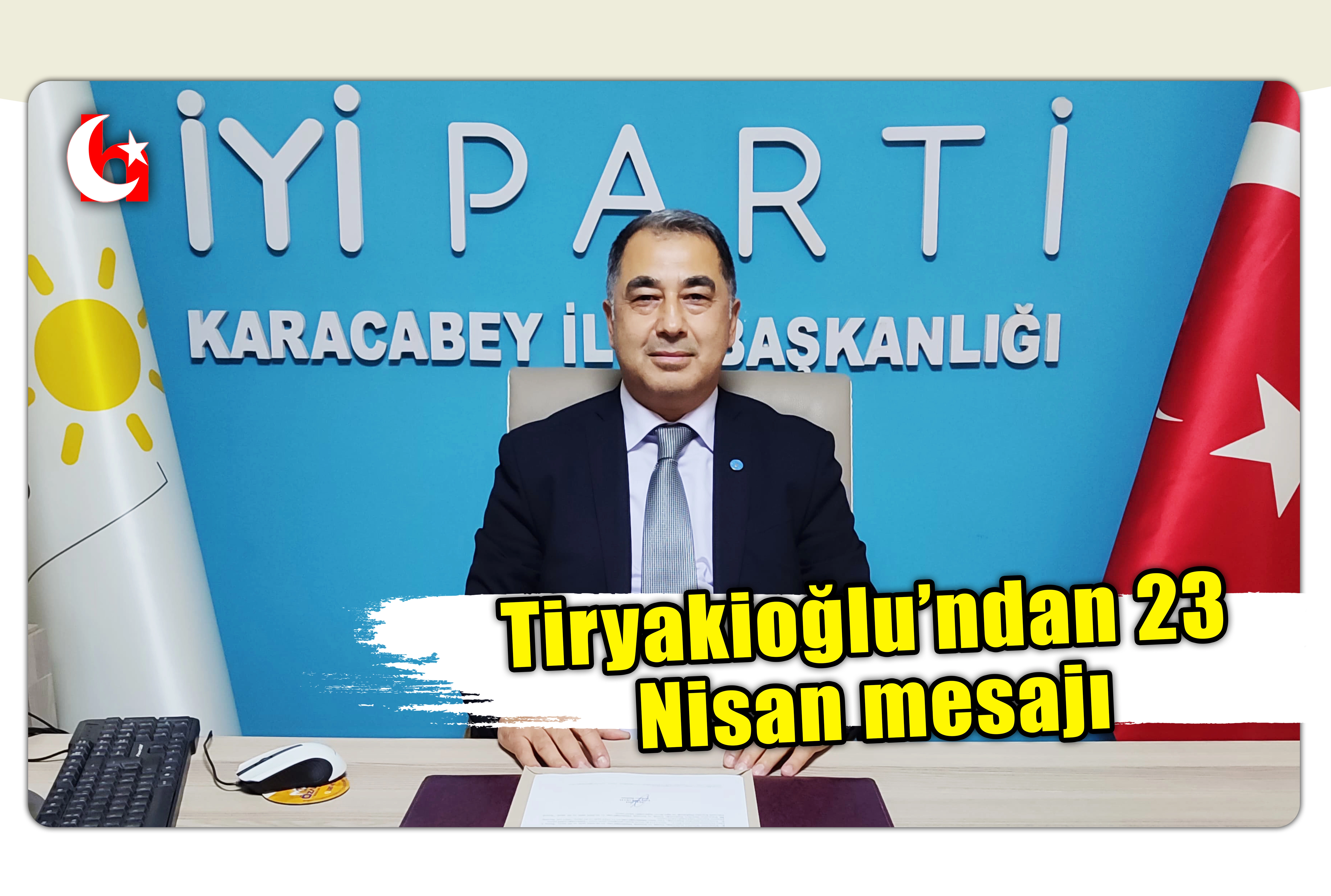 Tiryakioğlu&rsquo;ndan 23 Nisan mesajı