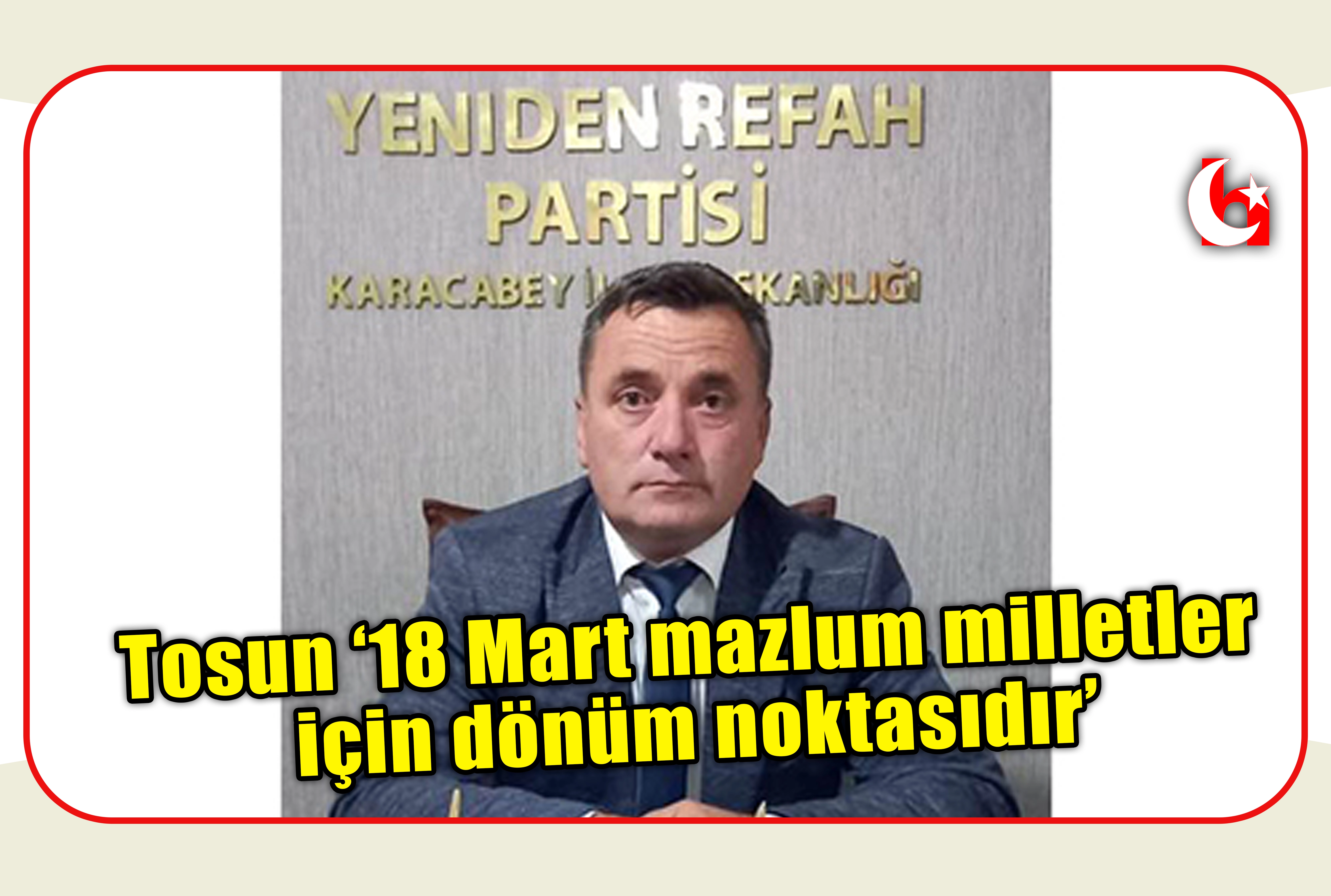 Tosun &lsquo;18 Mart mazlum milletler i&ccedil;in d&ouml;n&uuml;m noktasıdır&rsquo;