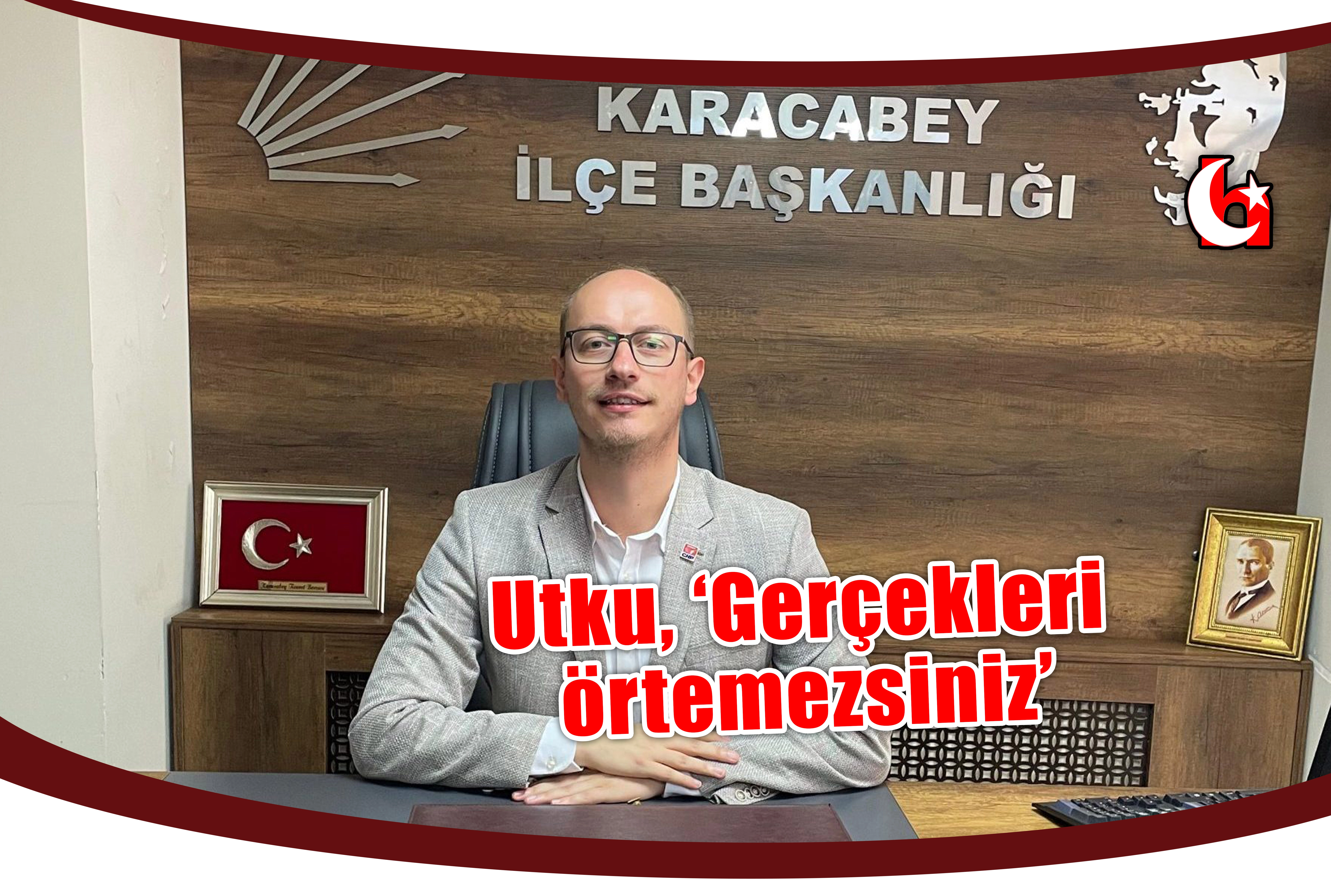 Utku, ‘Gerçekleri örtemezsiniz’