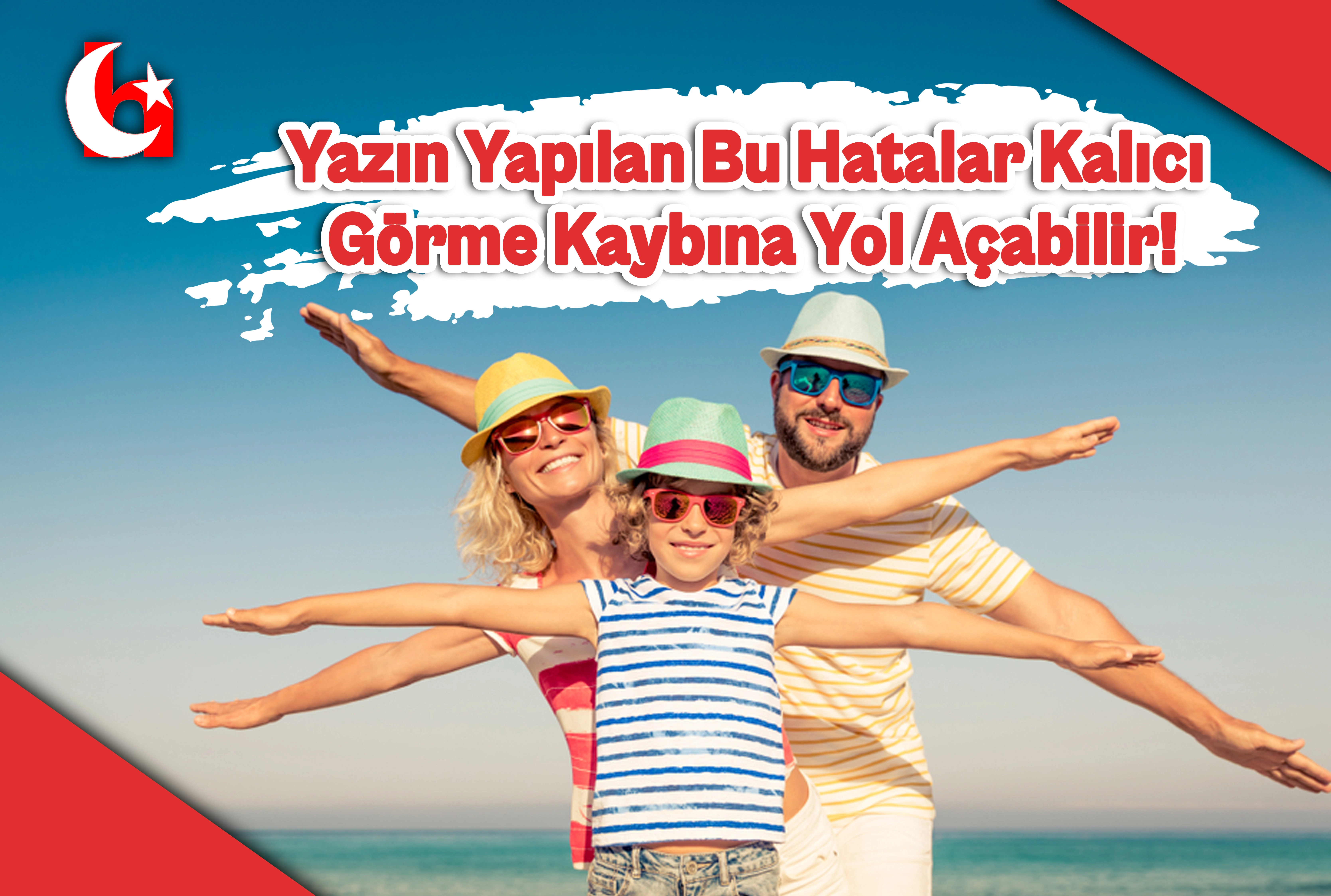 Yazın Yapılan Bu Hatalar Kalıcı G&ouml;rme Kaybına Yol A&ccedil;abilir!