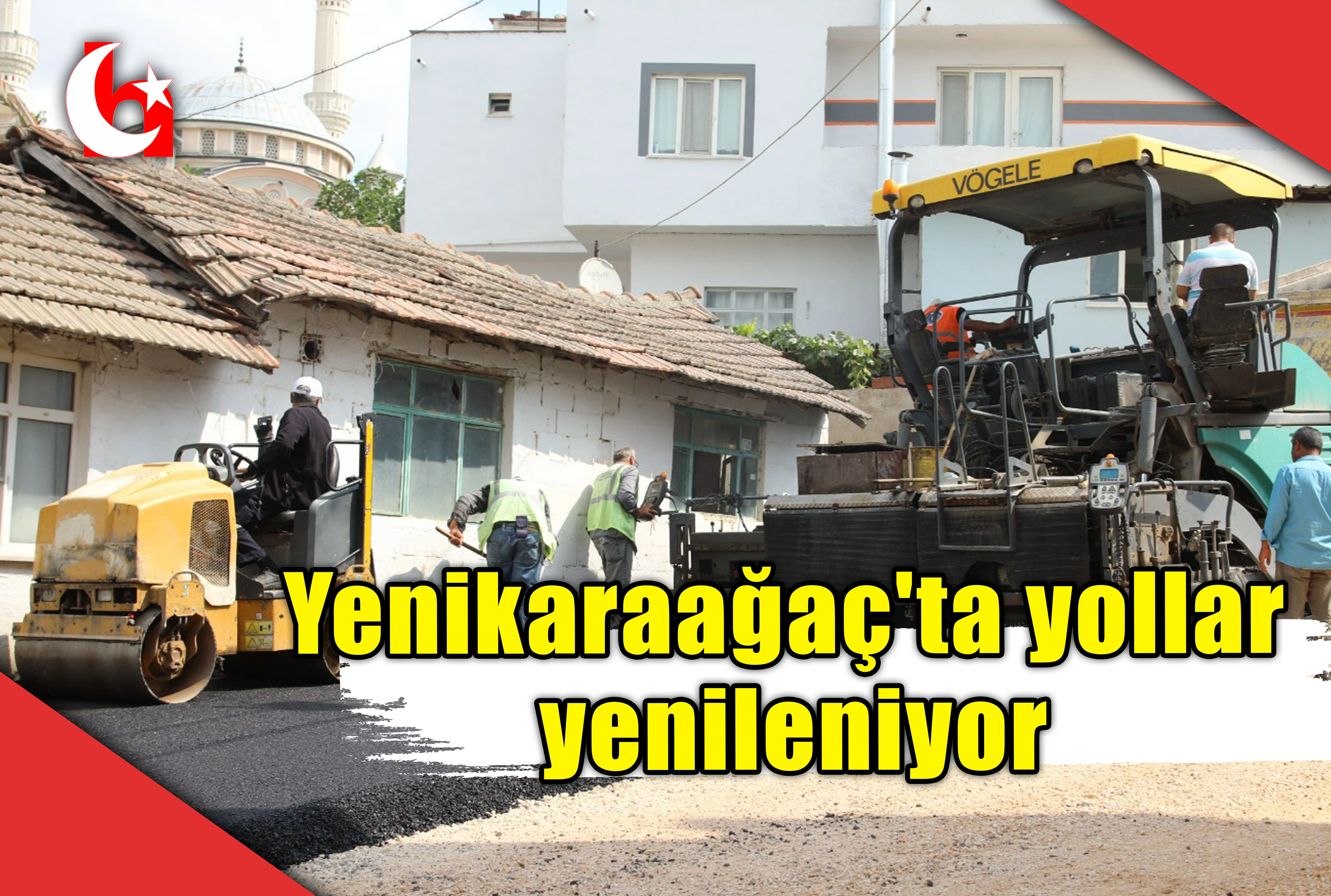 Yenikaraağa&ccedil;'ta yollar  yenileniyor