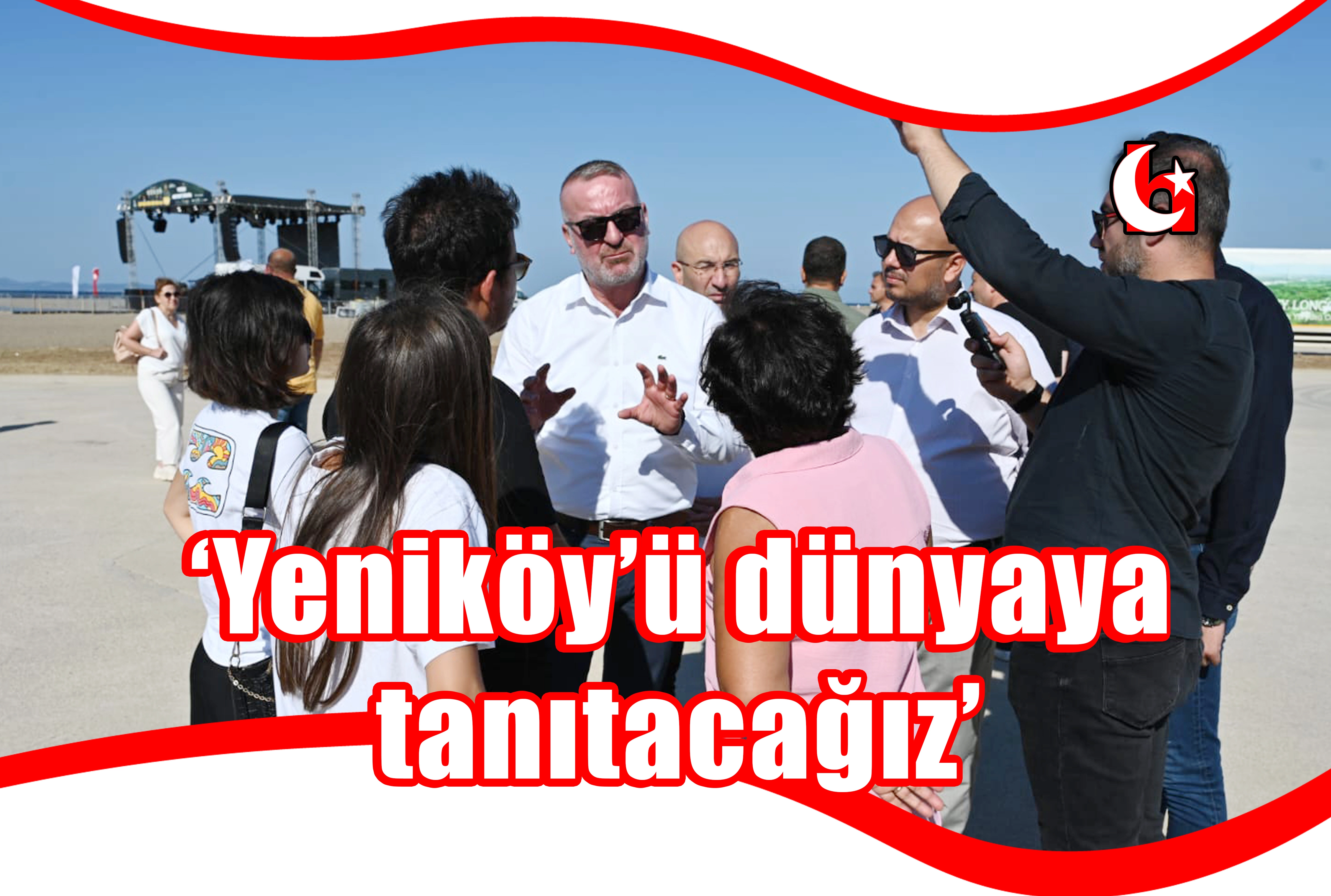  ‘Yeniköy’ü dünyaya tanıtacağız’